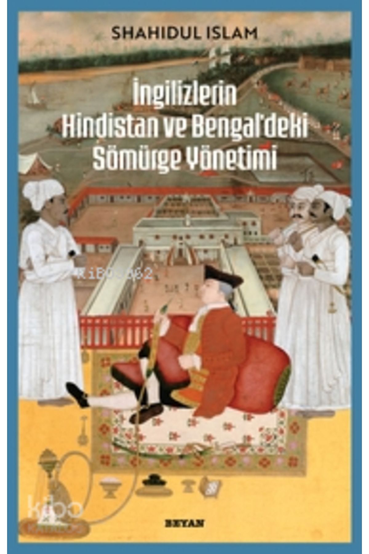 Beyan Yayınları İngilizlerin Hindistan ve Bengal'deki Sömürge Yönetimi