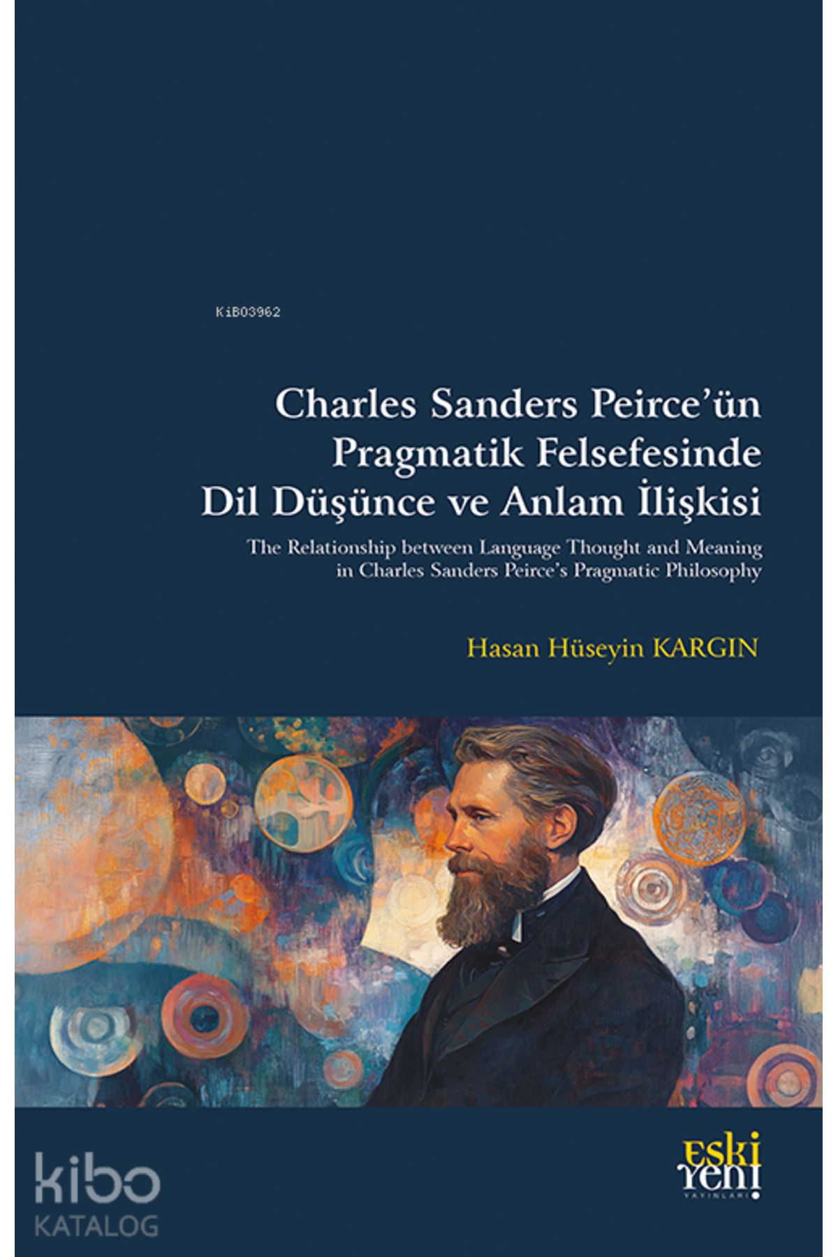 Eski Yeni Yayınları Charles Sanders Peirce’ün Pragmatik Felsefesinde Dil Düşünce ve Anlam İlişkisi