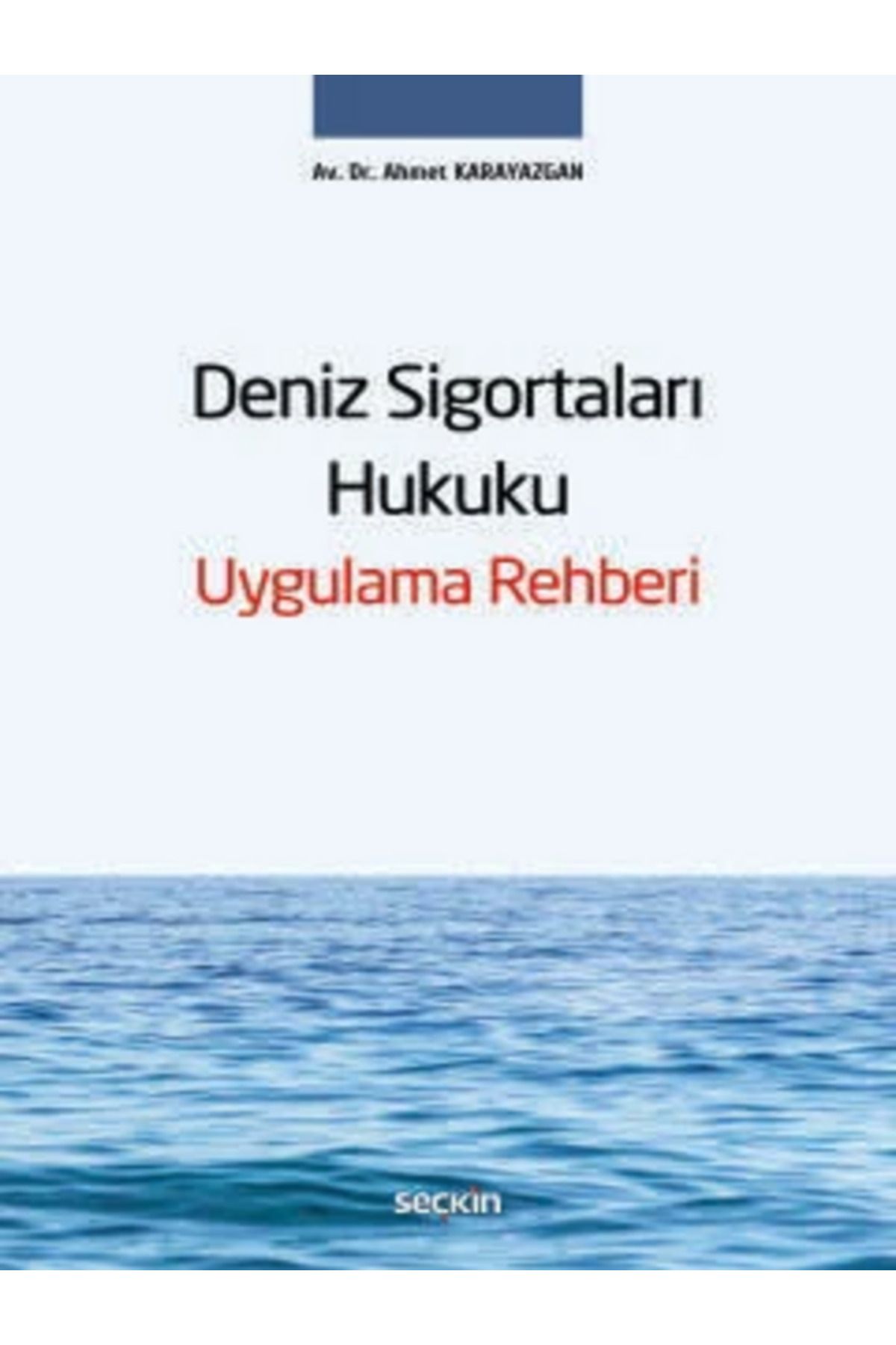 Seçkin Yayıncılık Deniz Sigortaları Hukuku Uygulama Rehberi Ahmet Karayazgan