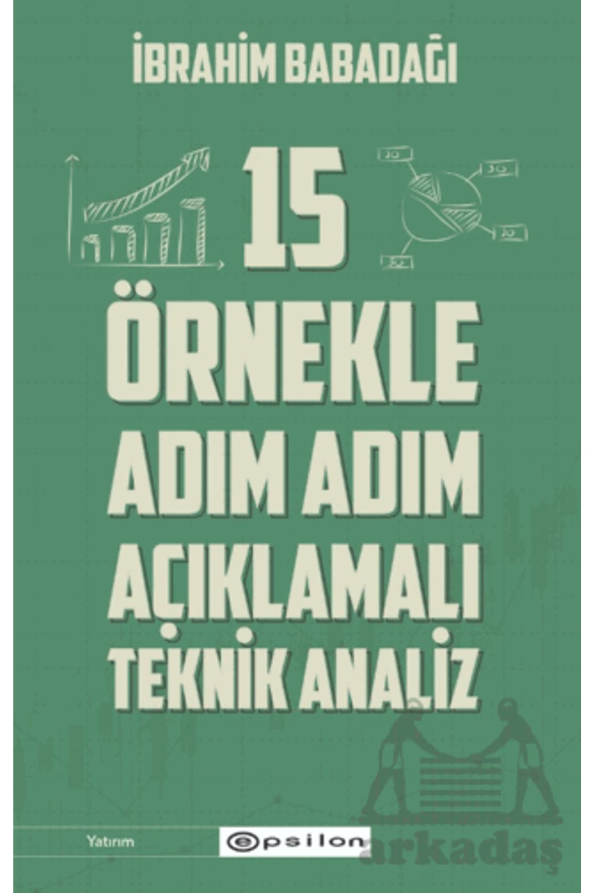 Epsilon Yayınevi 15 Örnekle Adım Adım Açıklamalı Teknik Analiz