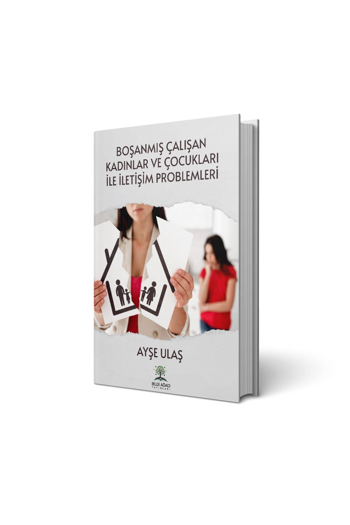 Bilgi Ağacı Yayınları Boşanmış Çalışan Kadınlar ve Çocukları ile İletişim Problemleri / Ayşe Ulaş