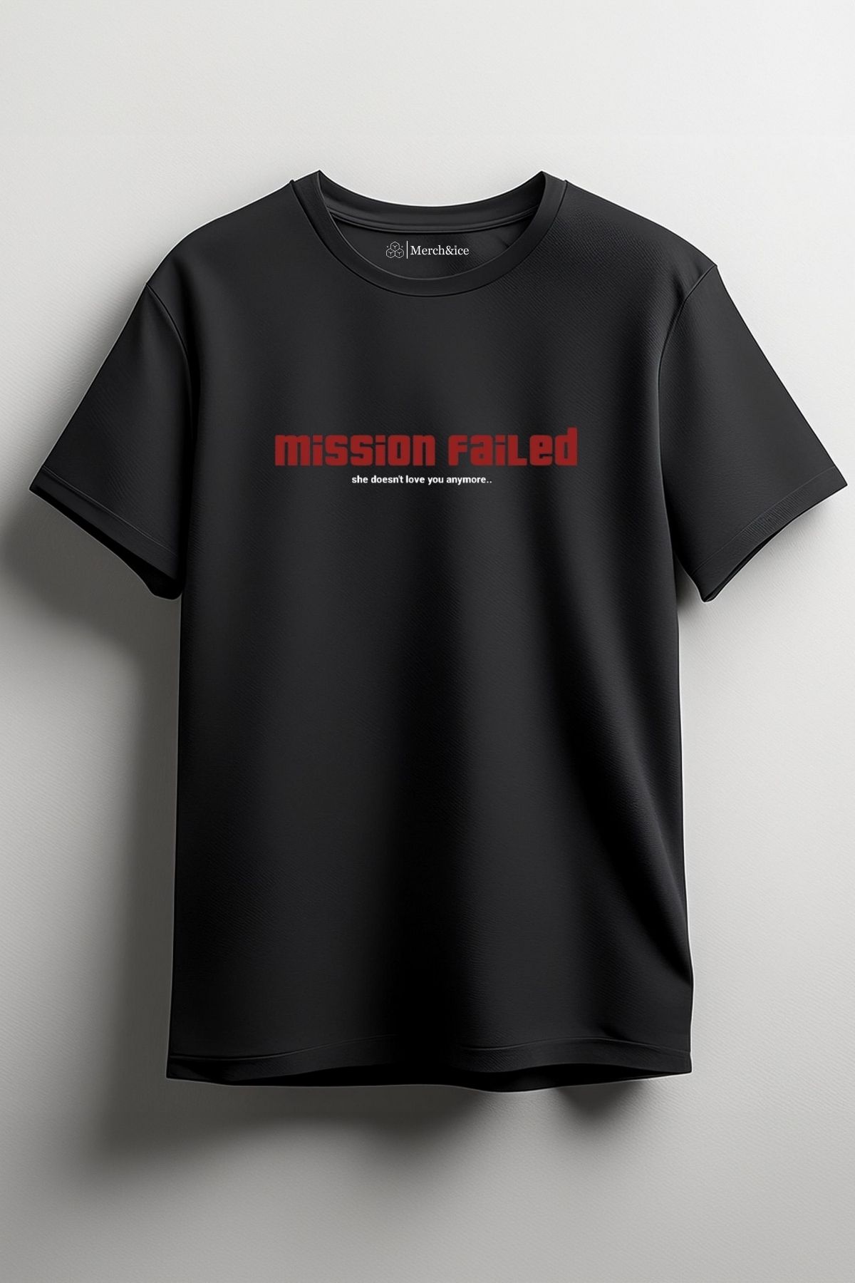 Merch&ice Mission Failed (she doesn’t love you …) Baskılı Unisex T-Shirt