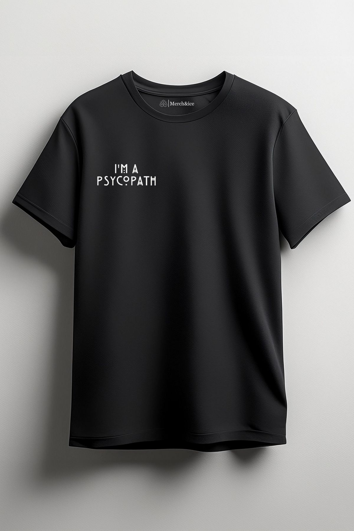 Merch&ice I’m a Psycopath Baskılı Unisex T-Shirt