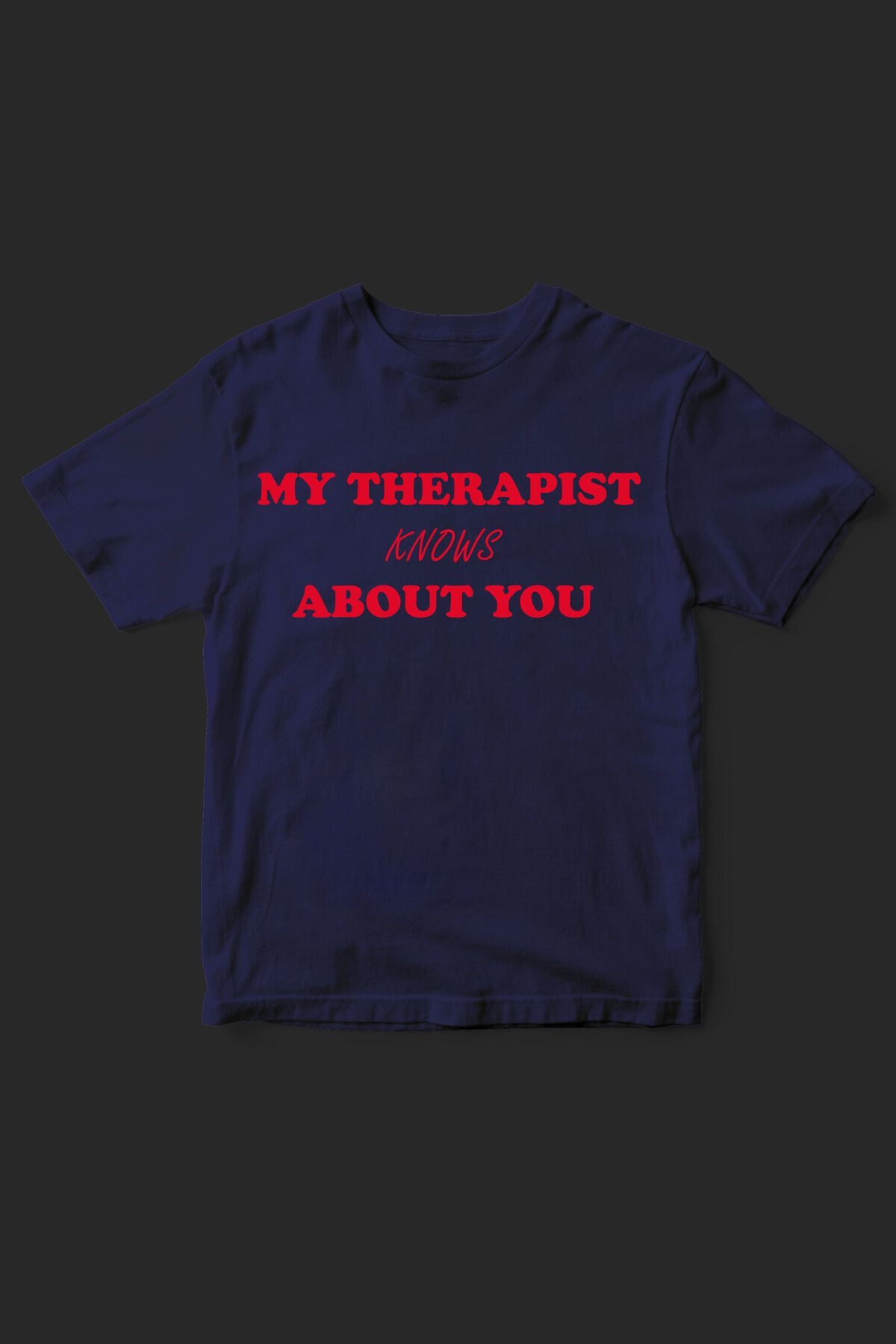 beloved.co my therapist knows about you baskılı t-shirt