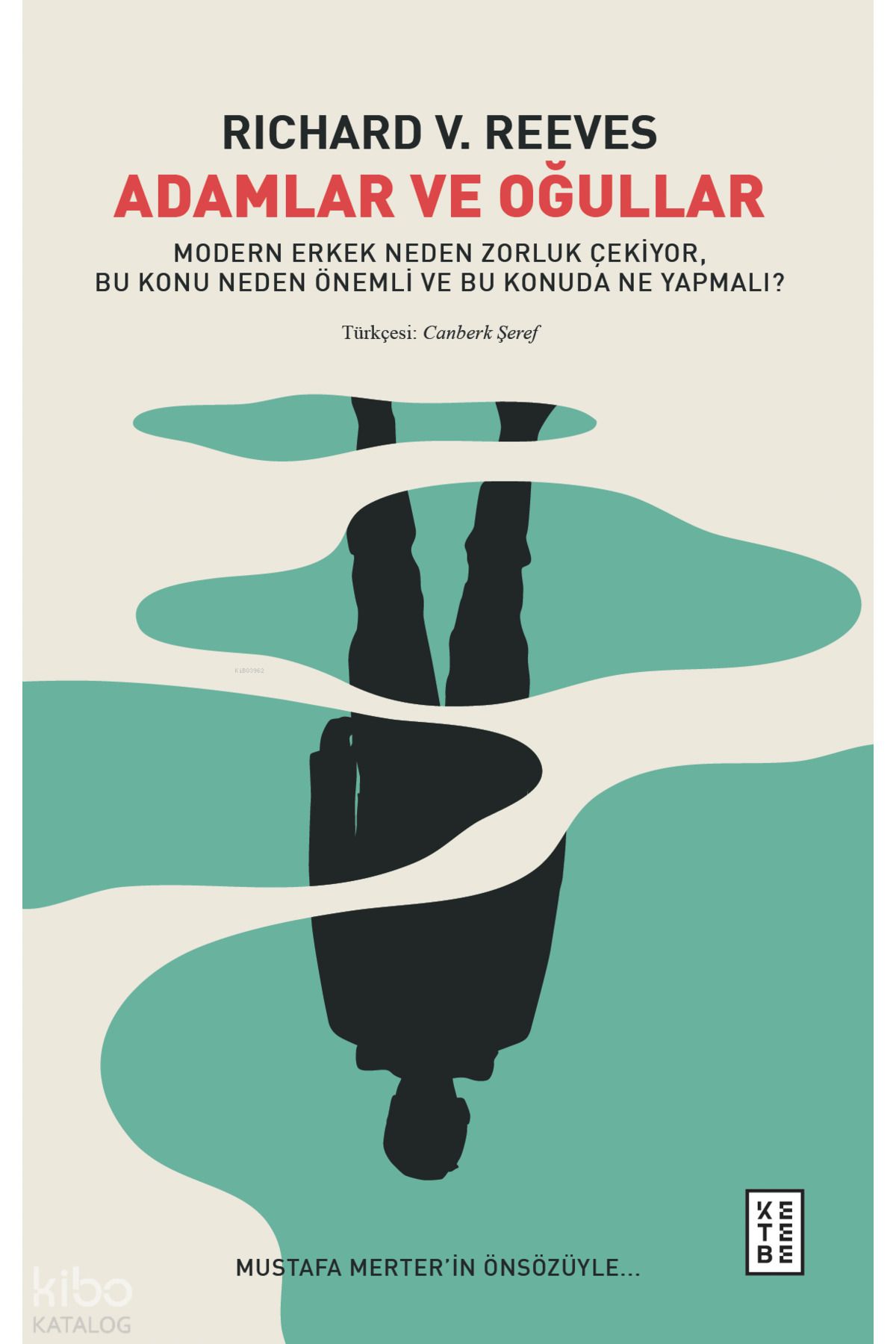 Ketebe Yayınları Adamlar ve Oğullar;Modern Erkek Neden Zorluk Çekiyor, Bu Konu Neden Önemli ve Bu Konuda Ne Yapmalı?