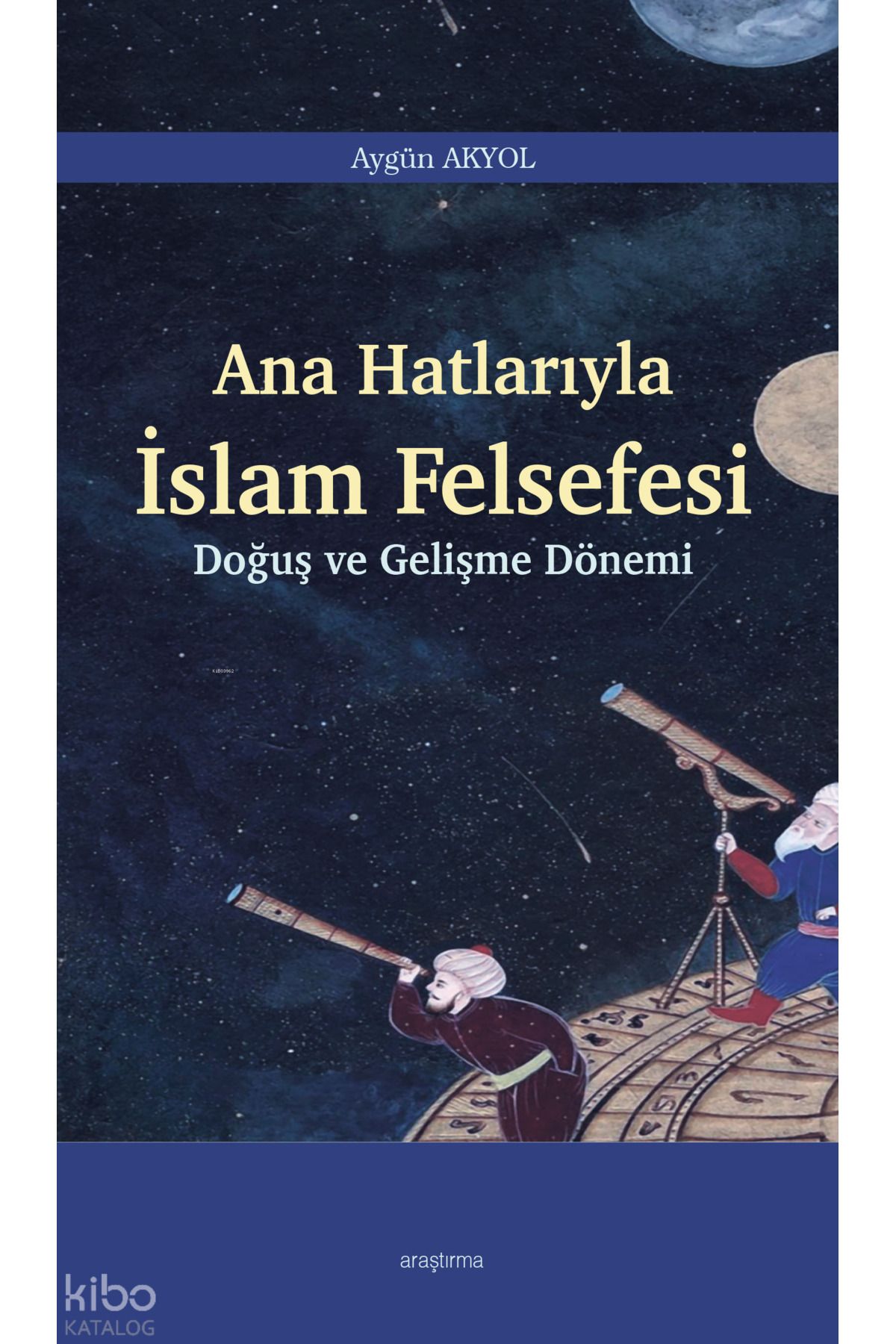 Araştırma Yayınları Ana Hatlarıyla İslam Felsefesi;Doğuş ve Gelişme Dönemi