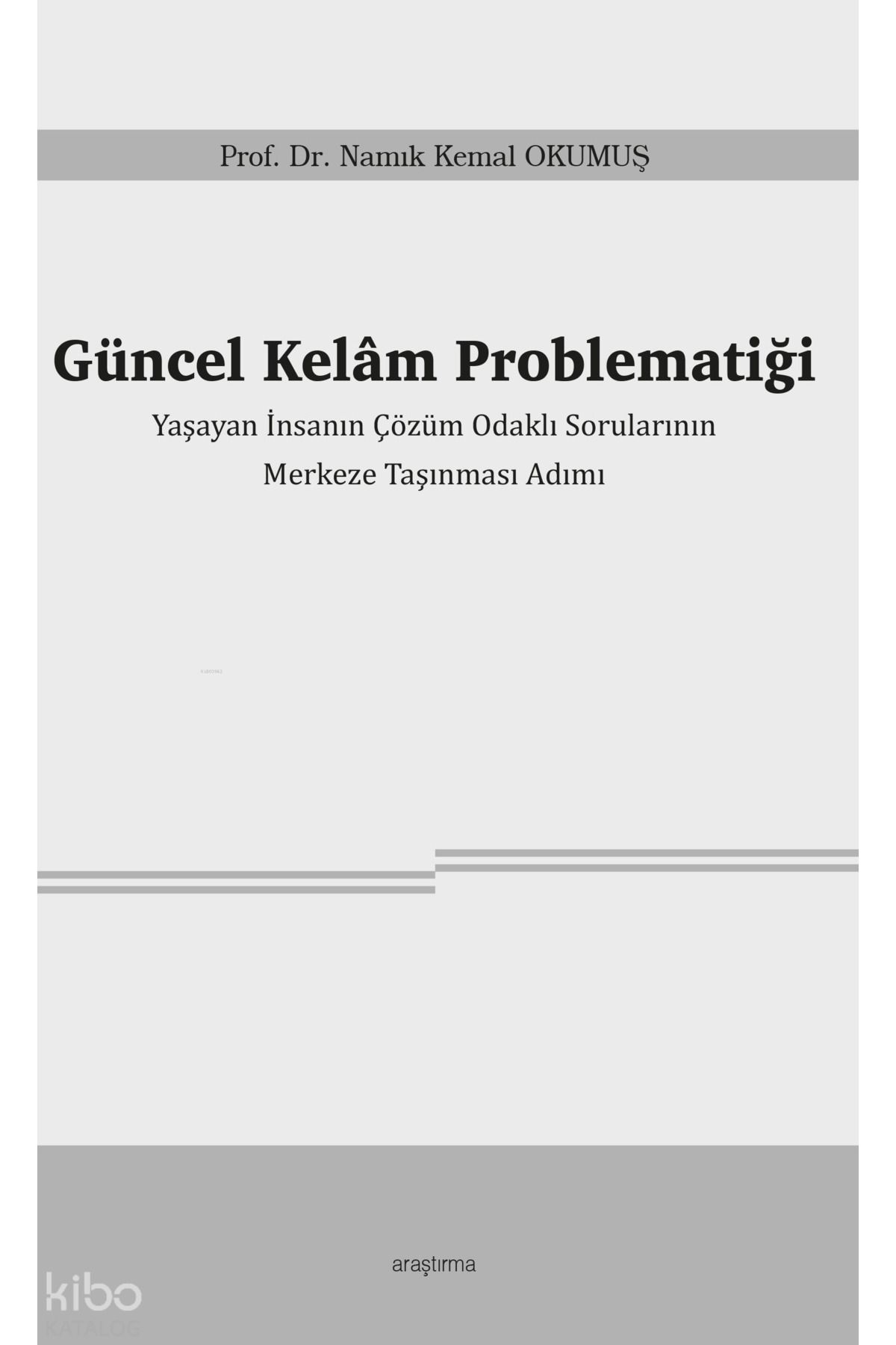 Araştırma Yayınları Güncel Kelâm Problematiği;Yaşayan İnsanın Çözüm Odaklı Sorularının Merkeze Taşınması Adımı