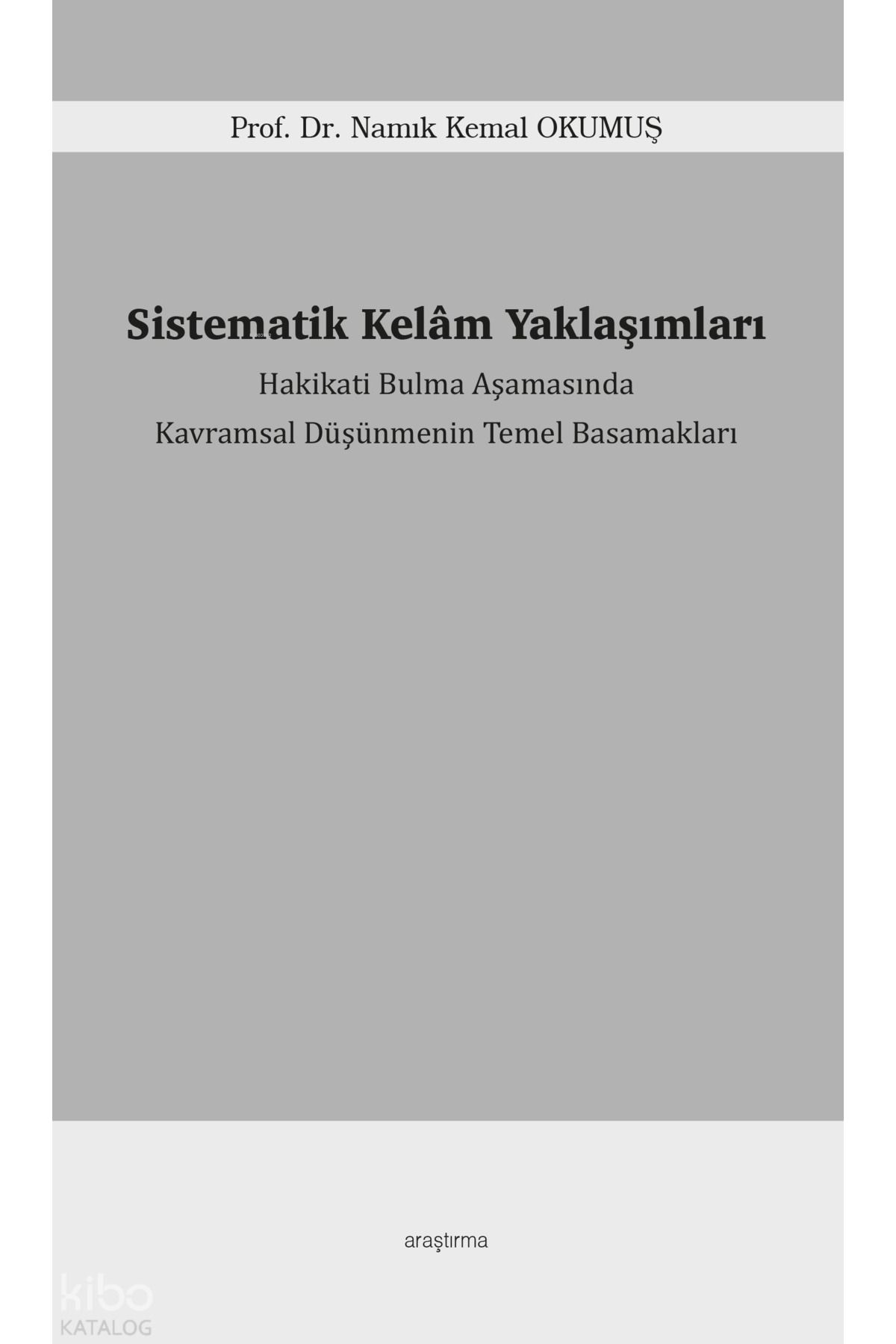 Araştırma Yayınları Sistematik Kelâm Yaklaşımları;Hakikati Bulma Aşamasında Kavramsal Düşünmenin Temel Basamakları