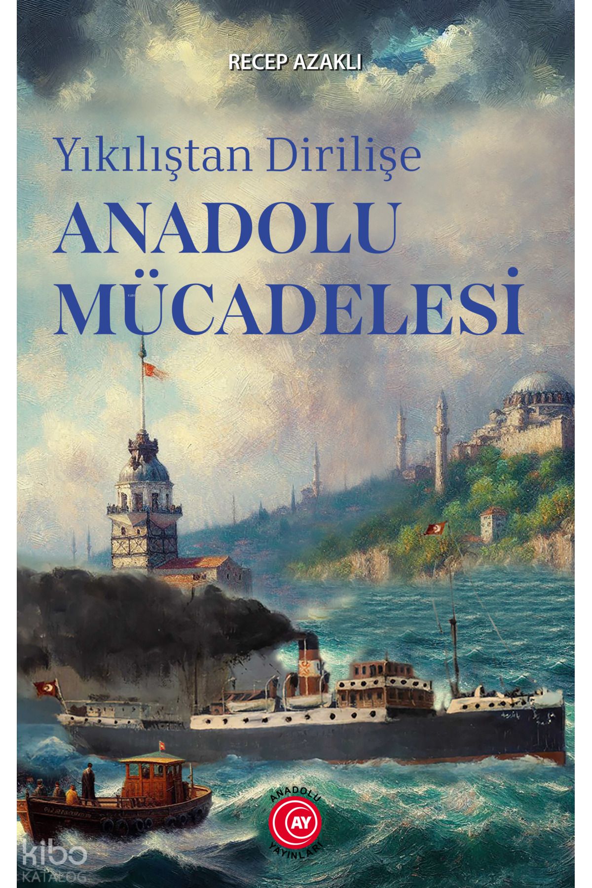 Anadolu Ay Yayınları Yıkılıştan Dirilişe Anadolu Mücadelesi
