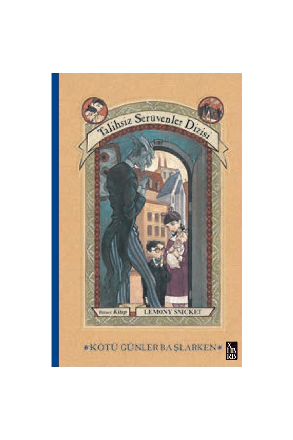 XLibris Talihsiz Serüvenler Dizisi 1 - Kötü Günler Başlarken - Lemony Snicket