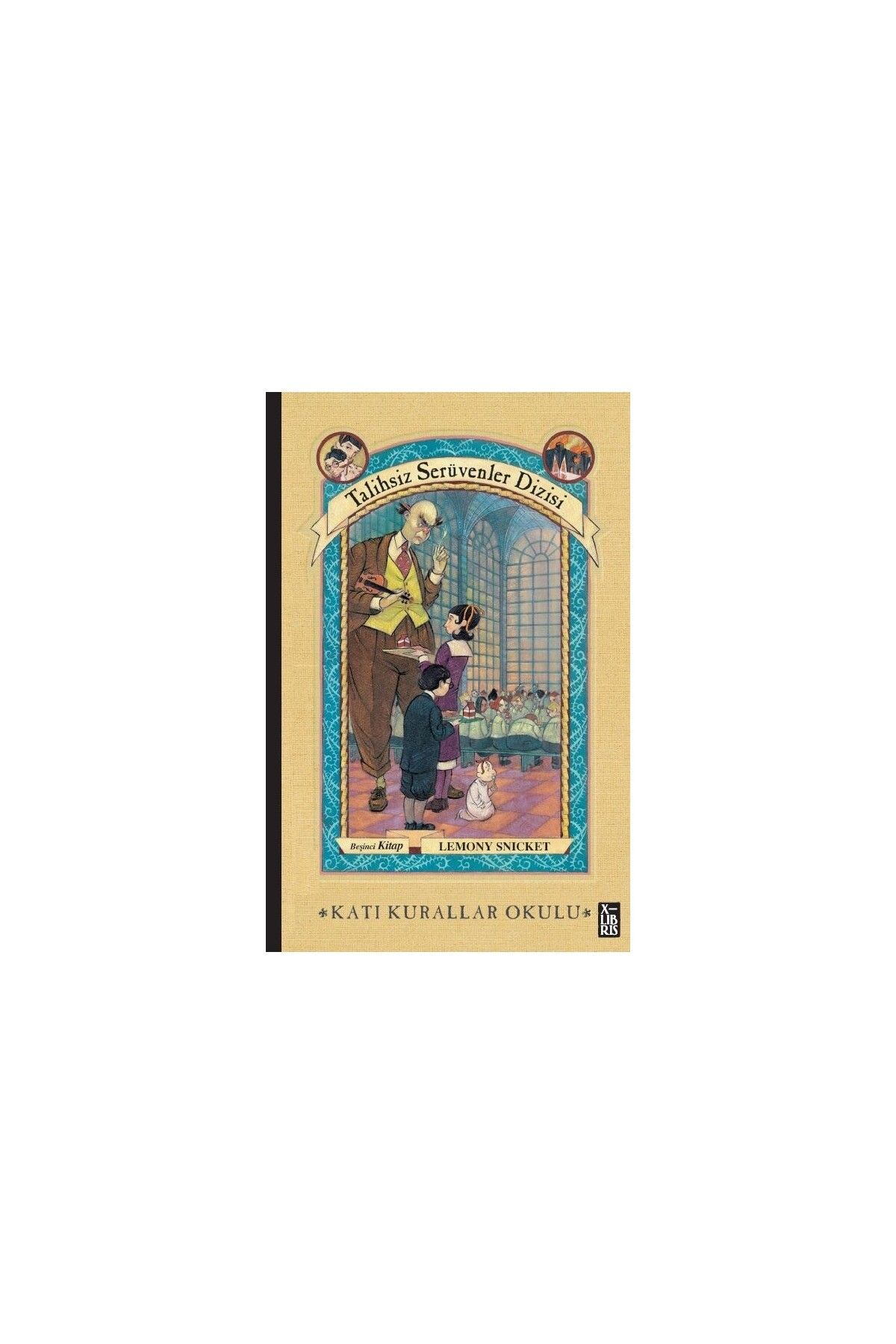 XLibris Talihsiz Serüvenler Dizisi 5 - Katı Kurallar Okulu - Lemony Snicket