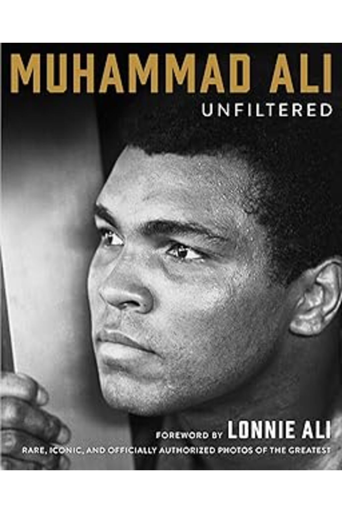 Roses Store Muhammad Ali Unfiltered: Rare, Iconic, And Officially Authorized Photos Of The Greatest