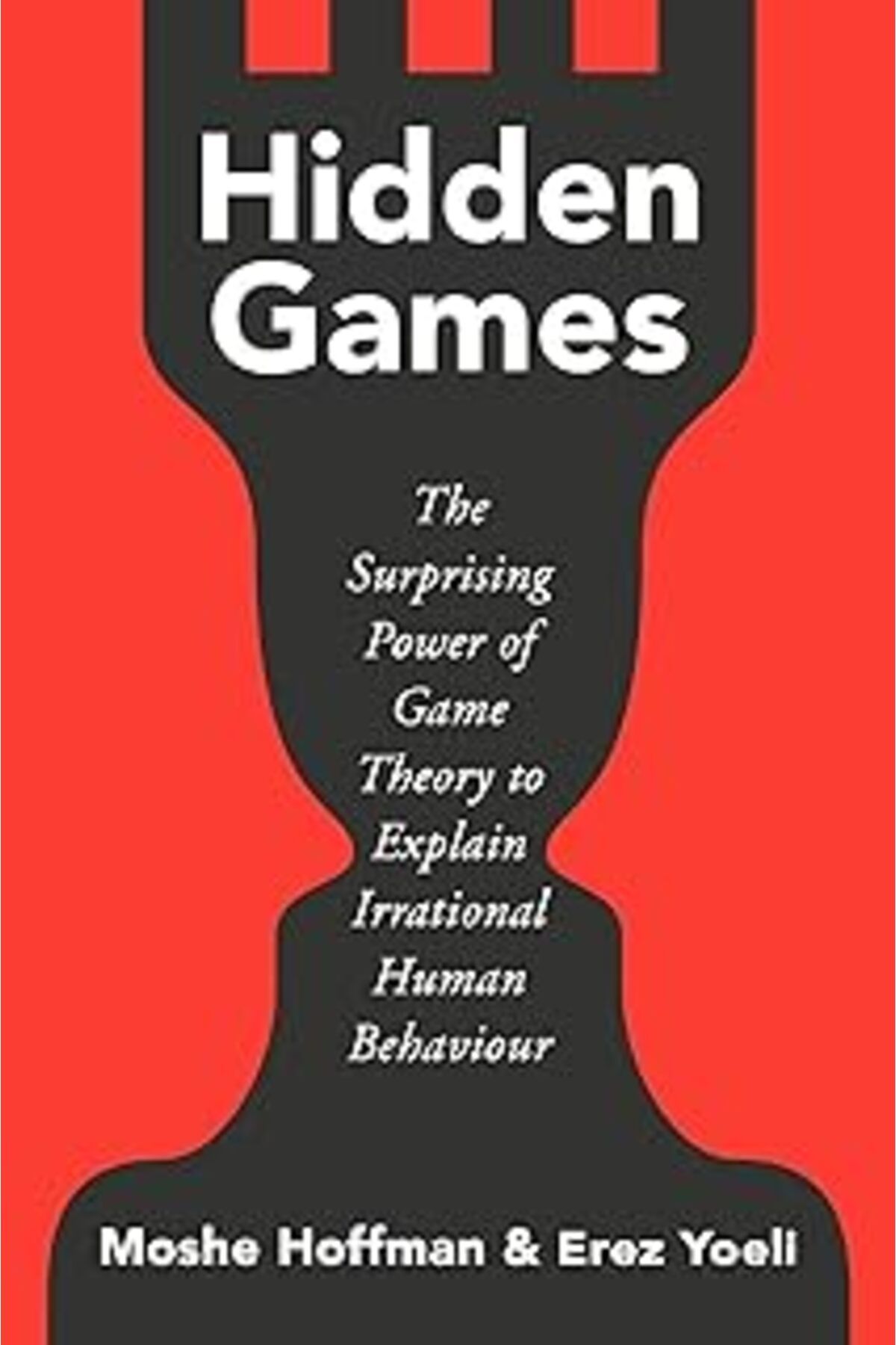 NETWORK ART Hidden Games: The Surprising Power of Game Theory to Explain Irrational Human Behaviour