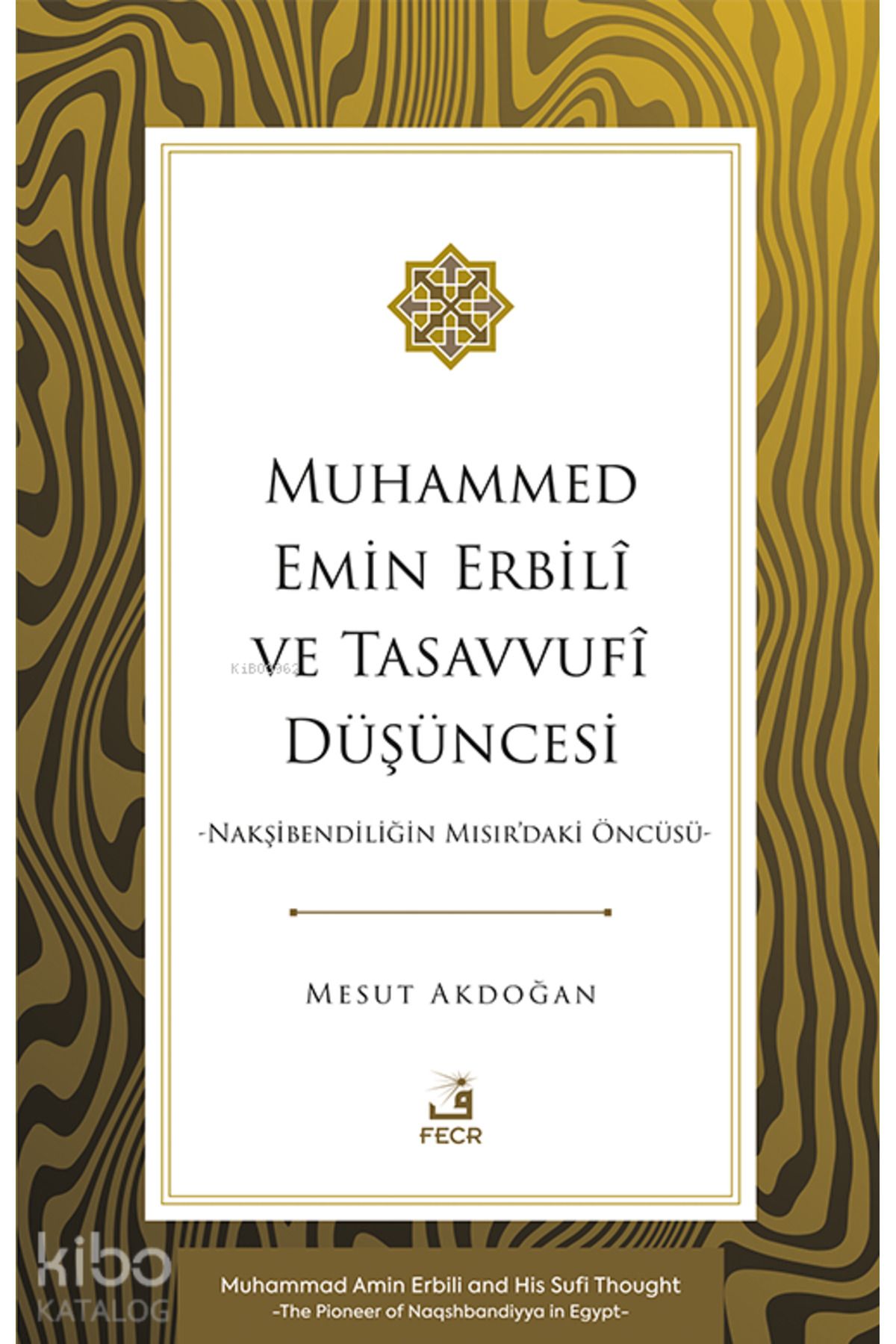 Fecr Yayınları Muhammed Emin Erbilî ve Tasavvufî Düşüncesi -Nakşibendiliğin Mısır'daki Öncüsü-