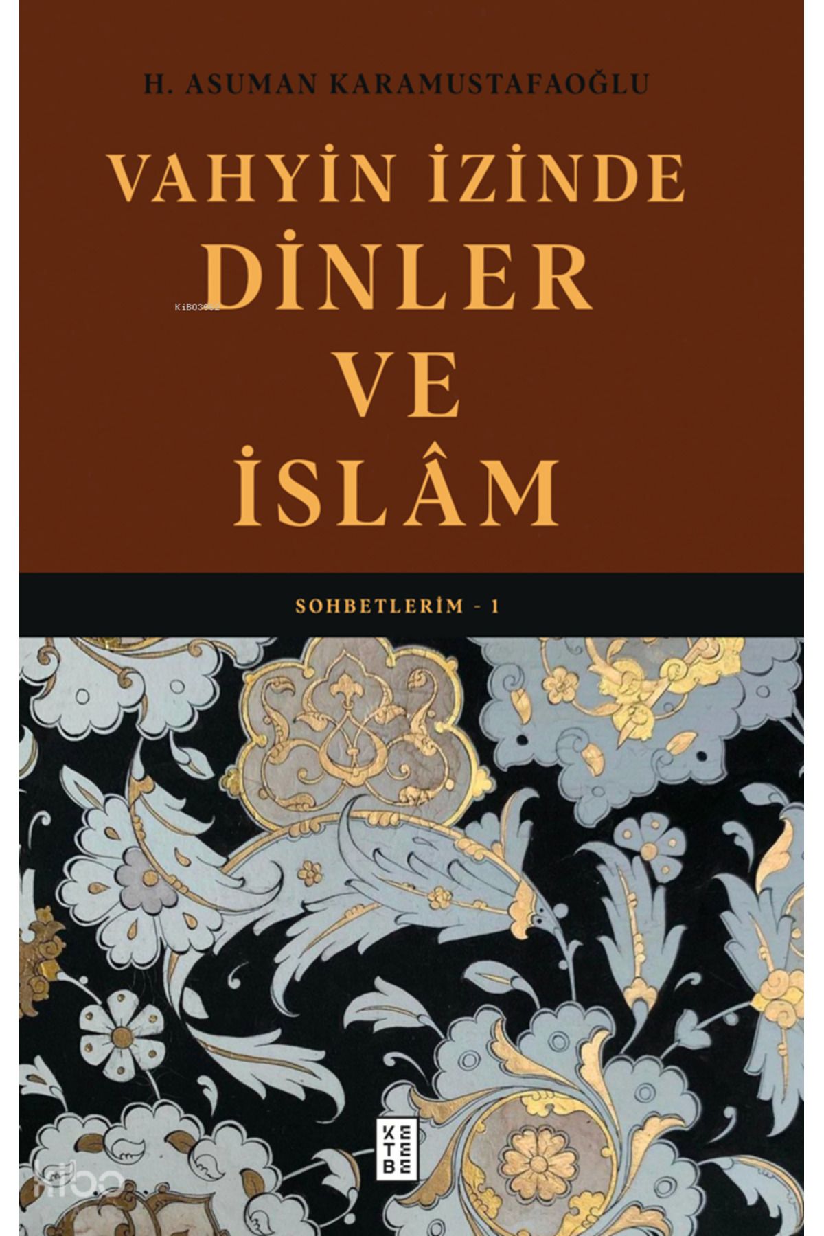 Ketebe Yayınları Vahyin İzinde Dinler ve İslâm;Sohbetlerim - 1
