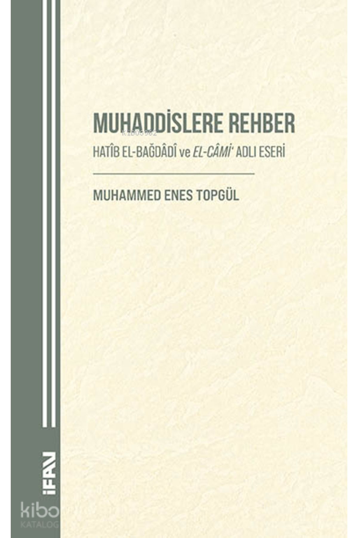 M. Ü. İlahiyat Fakültesi Vakfı Yayınları Muhaddislere Rehber;Hatib El-Bağdadi ve El-Cami Adlı Eseri