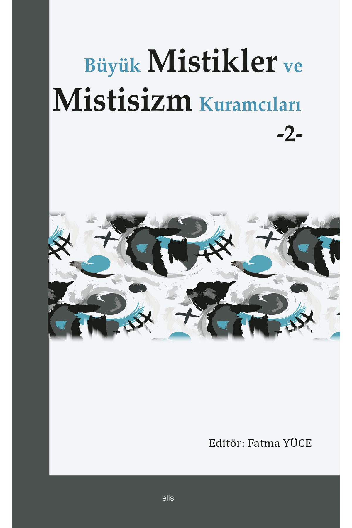 Elis Yayınları Büyük Mistikler ve Mistisizm Kuramcıları -2-