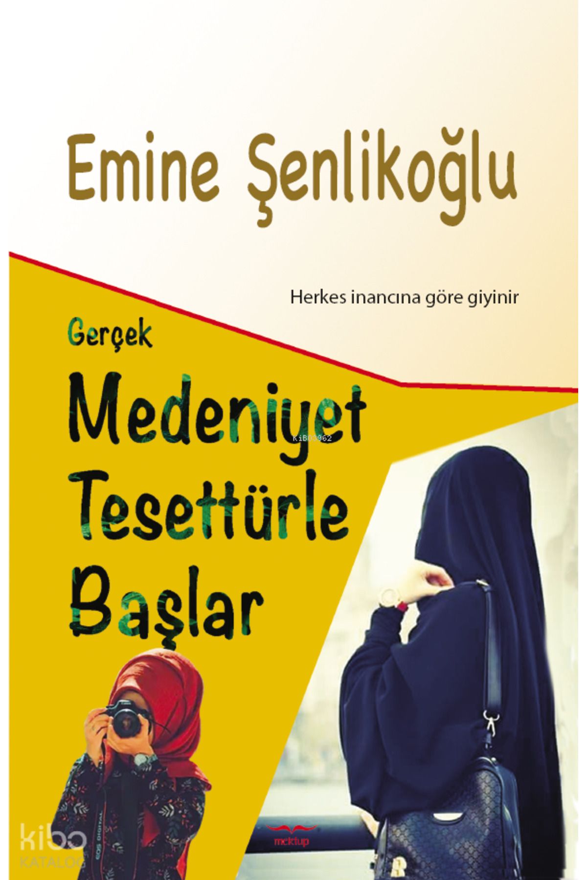Mektup Yayınları Gerçek Medeniyet Tesettürle Başlar;Herkes İnancına Göre Giyinir