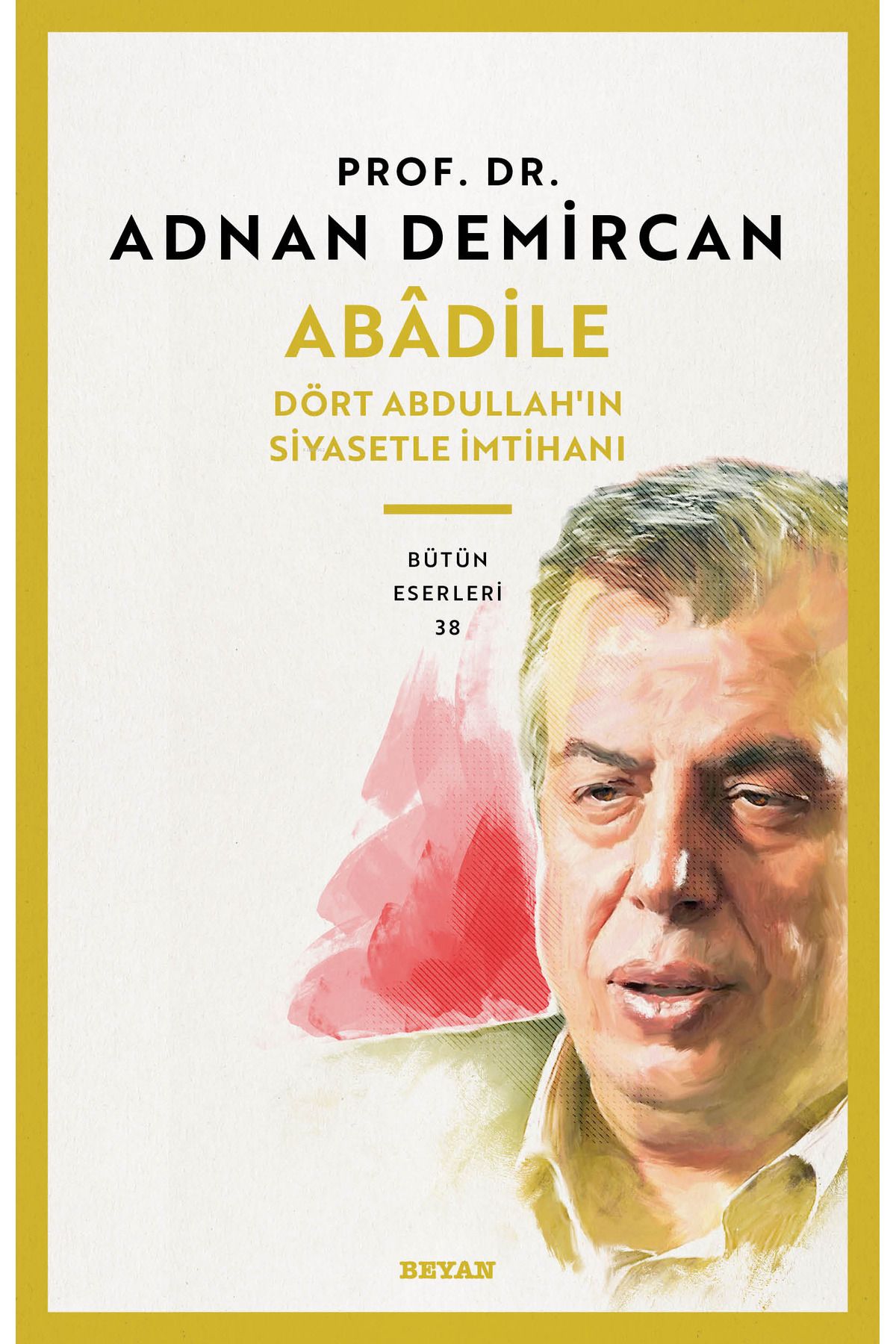 Beyan Yayınları Abâdile;Dört Abdullah'ın Siyasetle İmtihanı