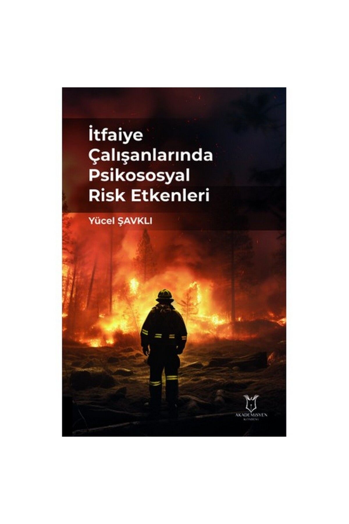 Akademisyen Kitabevi İtfaiye Çalışanlarında Psikososyal Risk Etkenleri