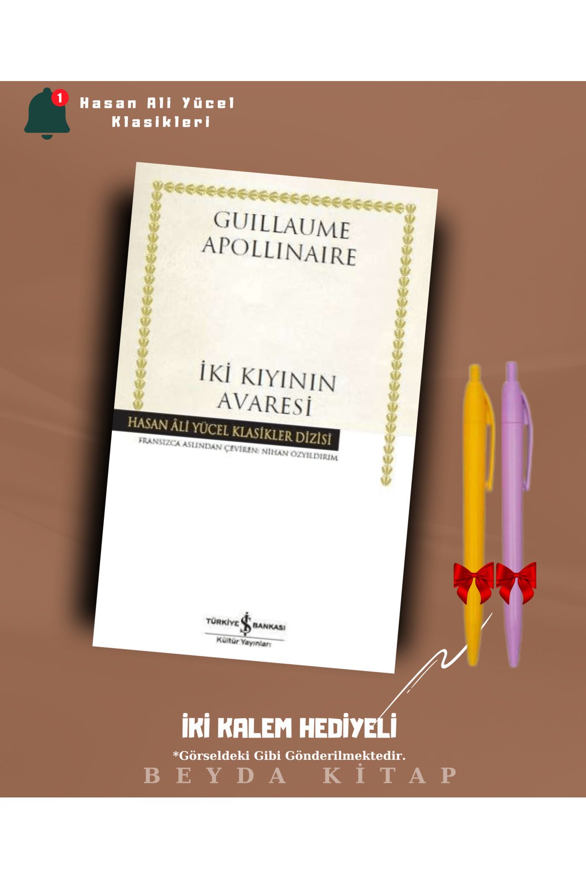 TÜRKİYE İŞ BANKASI KÜLTÜR YAYINLARI İki Kıyının Avaresi - Apollinaire - İki Kalem Hediyeli - Hasan Ali Yücel Klasikleri - HAYKLM