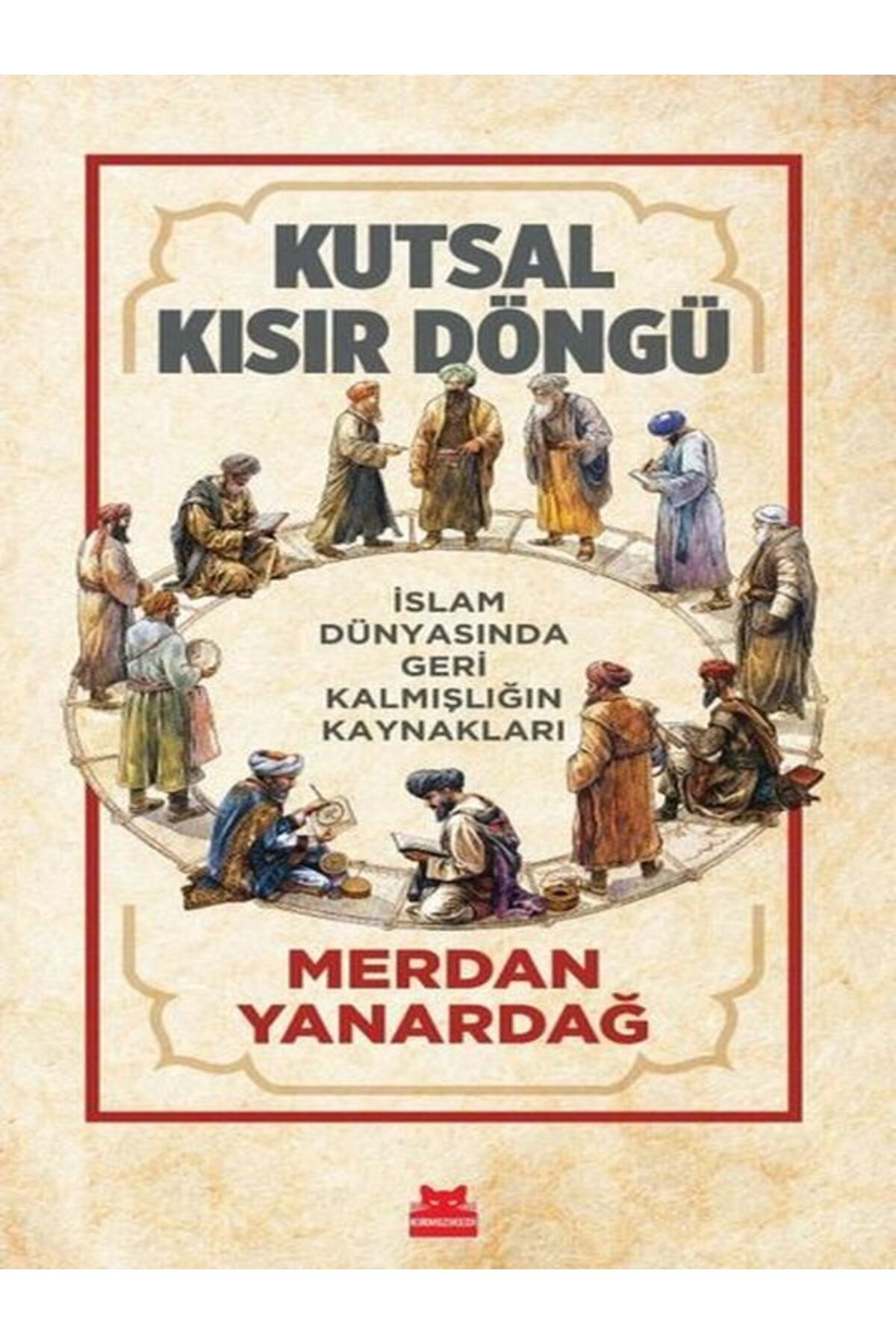 Tudem Yayınları Kutsal Kısır Döngü - İslam Dünyasında Geri Kalmışlığın Kaynakları Merdan Yanardağ