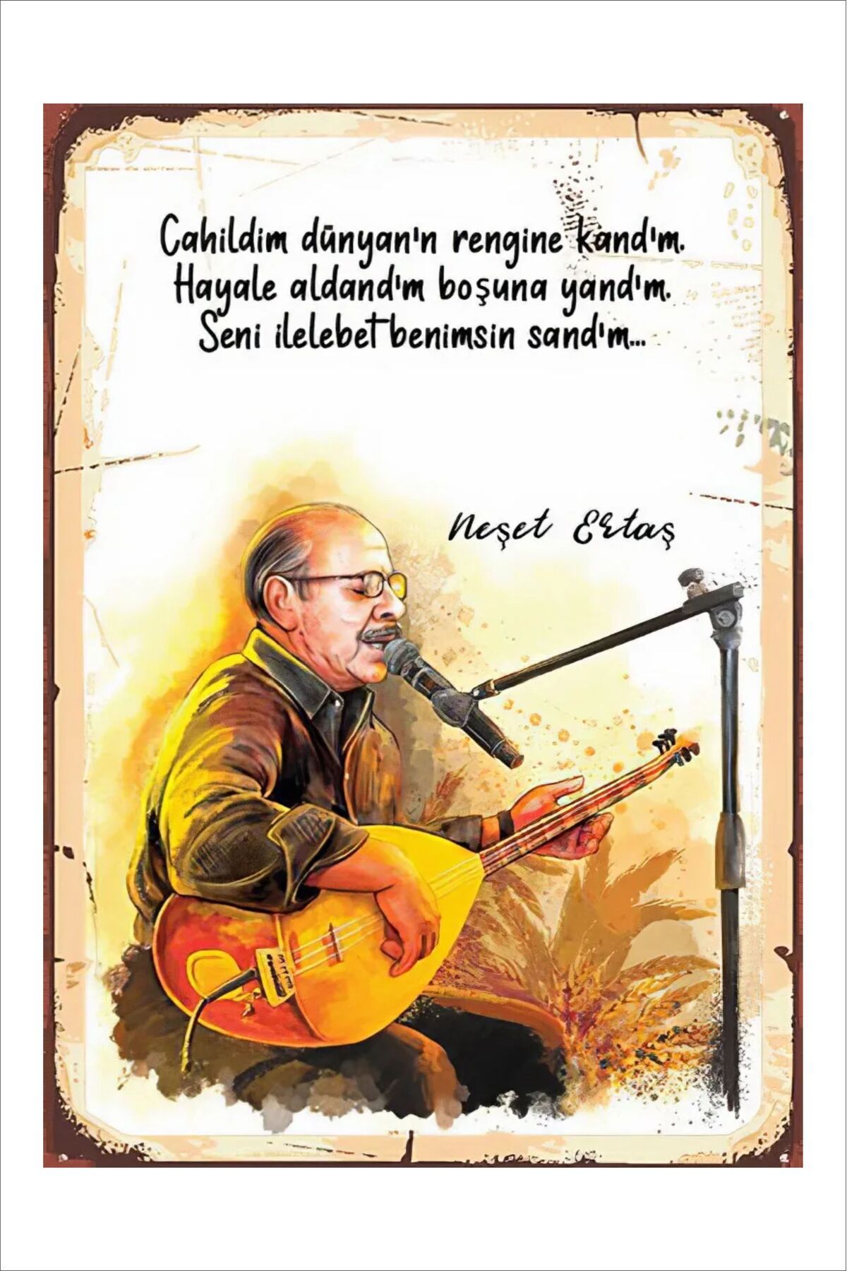Yeni Yıldız Reklam RETRO NEŞET ERTAŞ CAHİLDİM DÜNYANIN RENGİNE KANDIM ANLAMLI DUVAR YAZILARI SÖZLERİ 20X30 TABLO