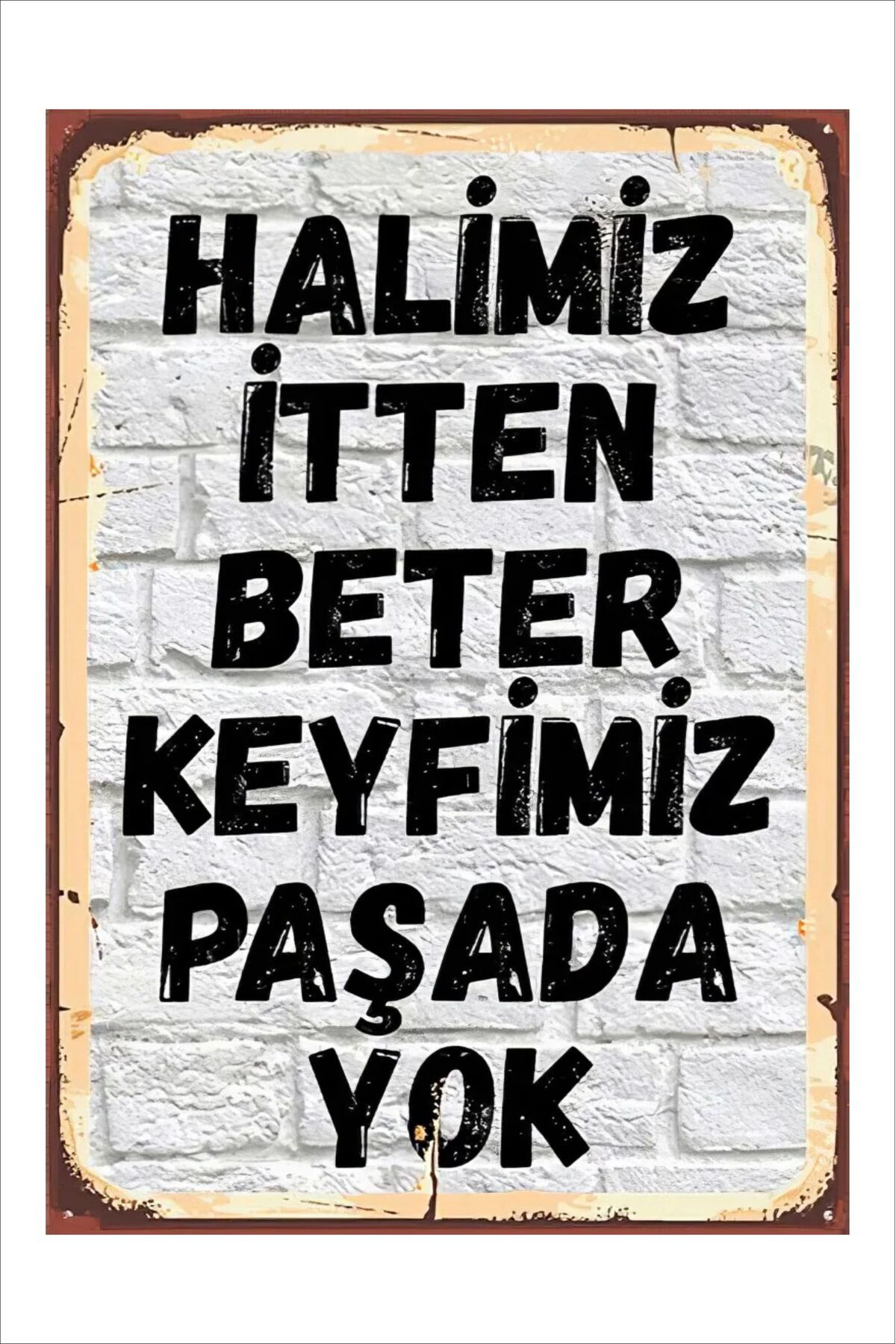 Yeni Yıldız Reklam RETRO HALİMİZ İTTEN BETER KEYFİMİZ PAŞADA YOK ANLAMLI DUVAR YAZILARI SÖZLERİ 20X30 TABLO