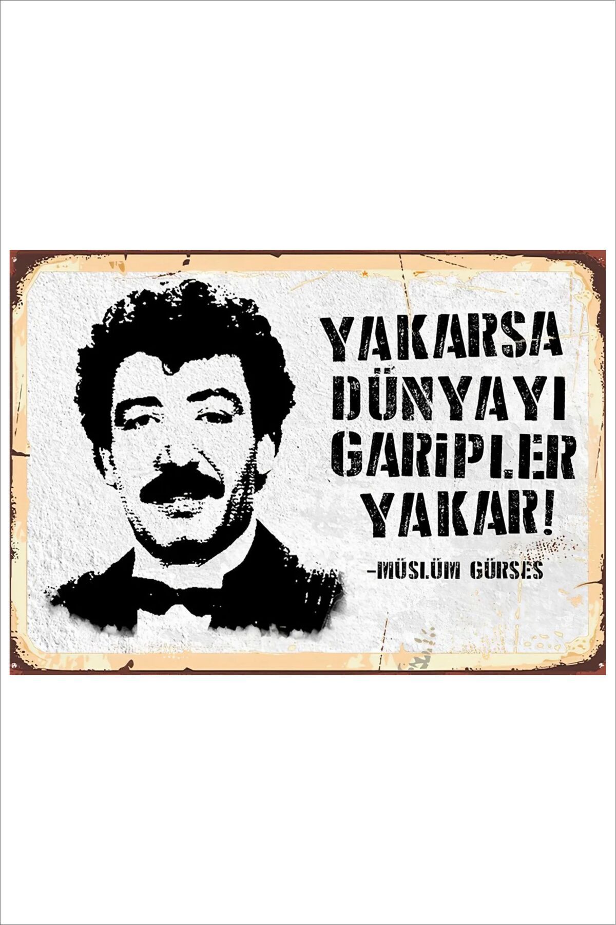 Yeni Yıldız Reklam RETRO MÜSLÜM GÜRSES YAKARSA DÜNYAYI GARİPLER YAKAR ANLAMLI DUVAR YAZILARI SÖZLERİ 20X30 TABLO