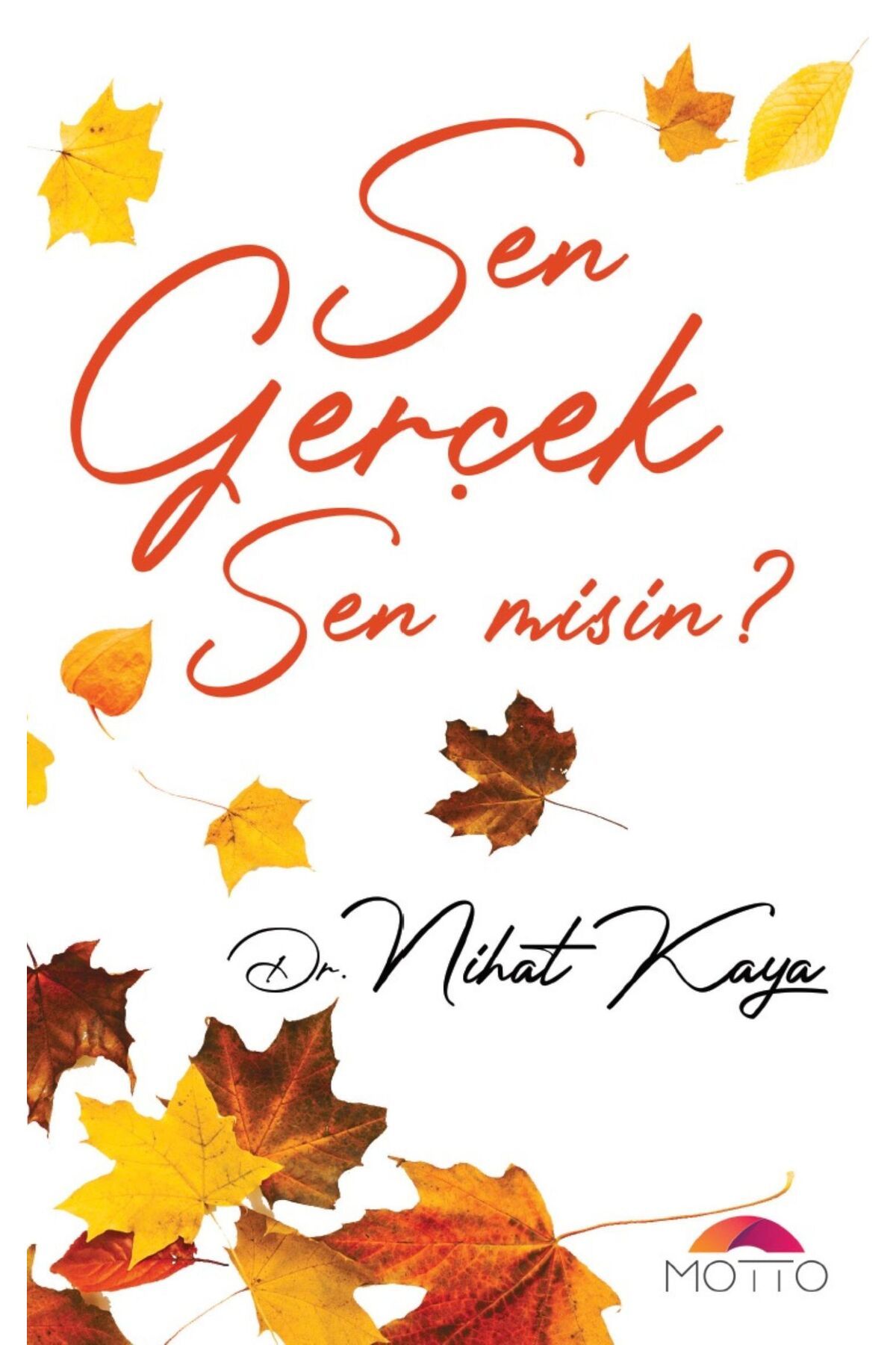Motto Yayınları Sen Gerçek Sen Misin? - Dr. Nihat Kaya