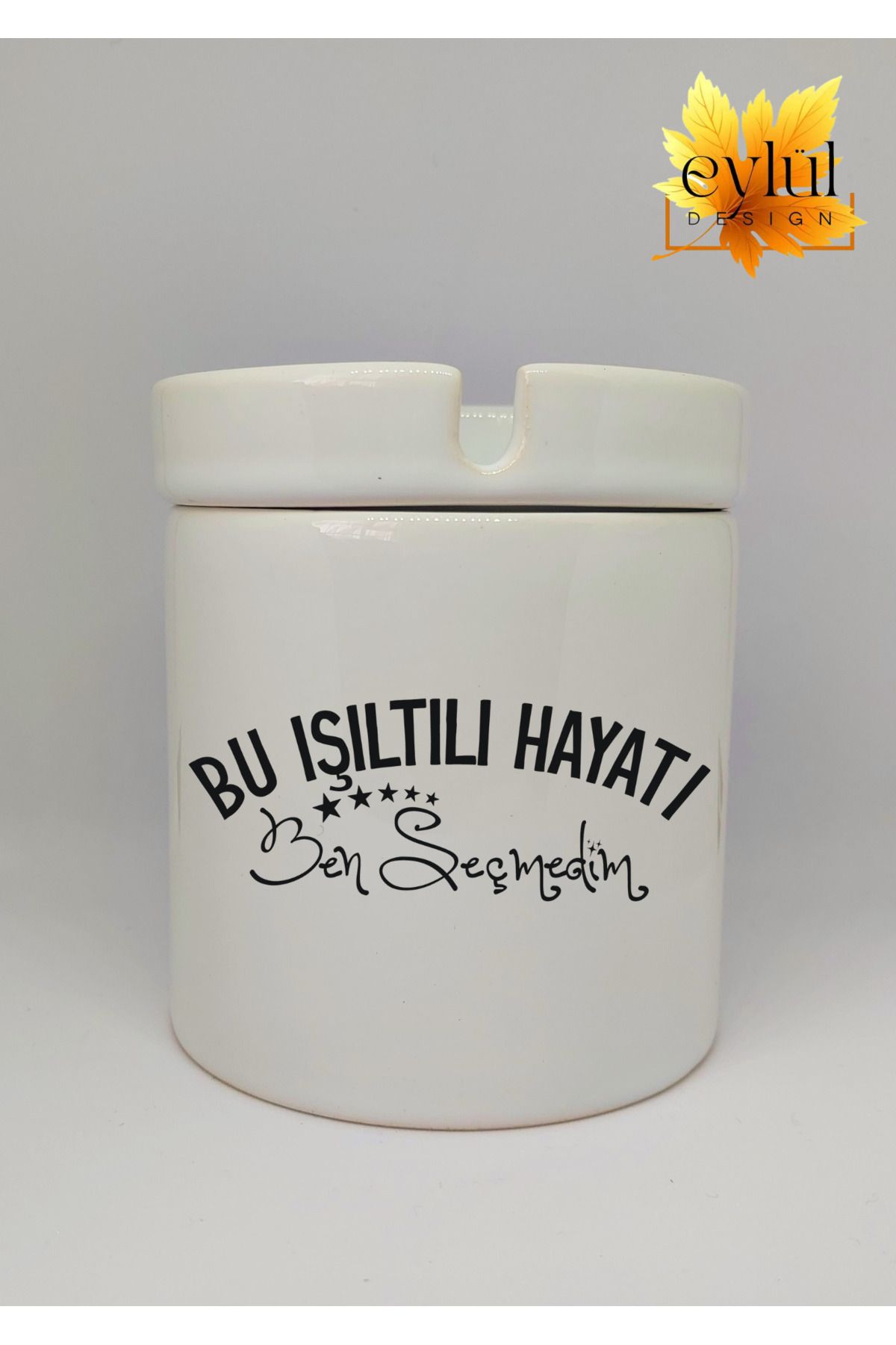 Eylül Design Bu Işıltılı Hayatı Ben Seçmedim Yazılı Özel Tasarım Baskılı Seramik Küllük Kokusuz Kültablası