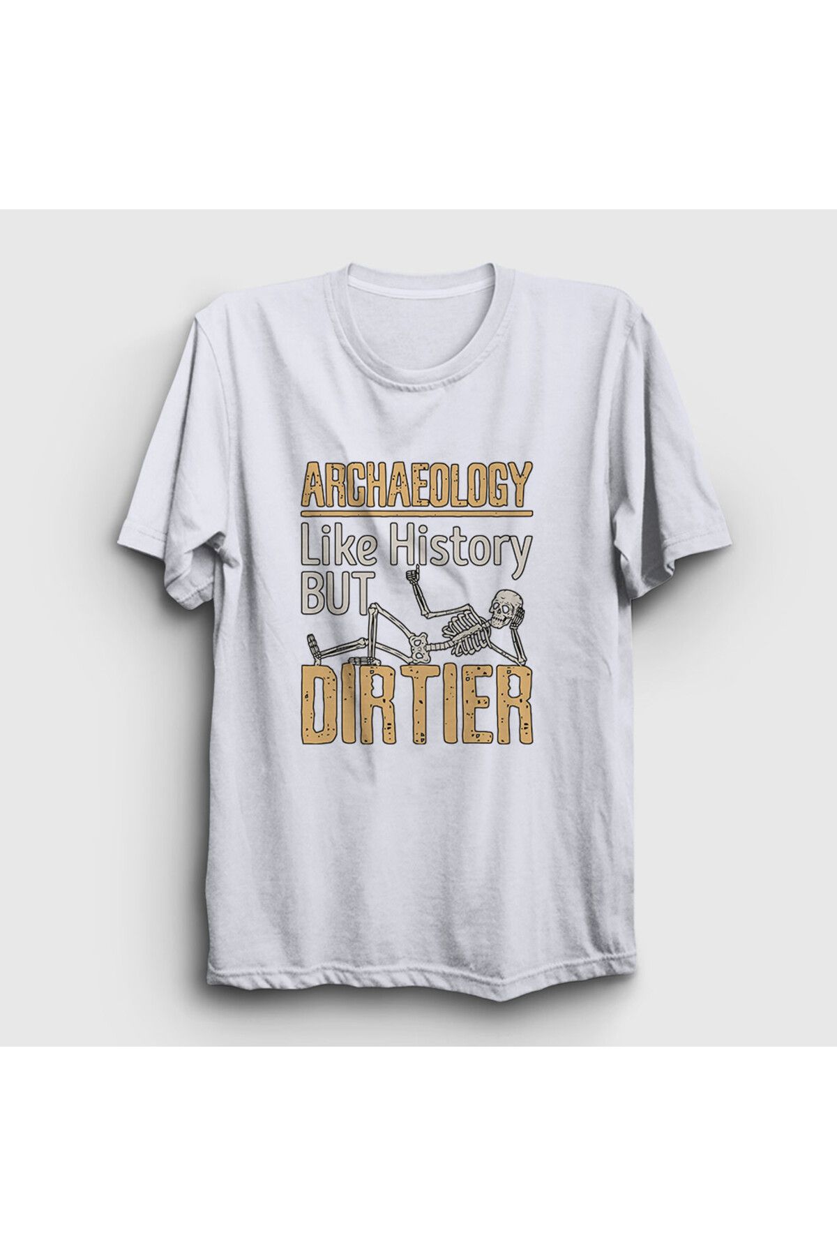 Presmono Unisex Beyaz Dirtier Archeology Hediye Arkeolog Arkeoloji T-Shirt 542418tt