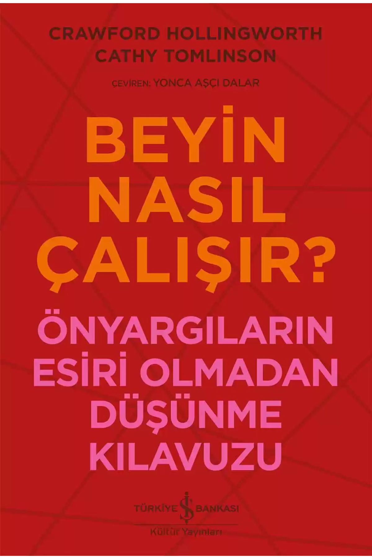 TÜRKİYE İŞ BANKASI KÜLTÜR YAYINLARI Beyin Nasıl Çalışır? – Önyargıların Esiri Olmadan Düşünme Kılavuzu