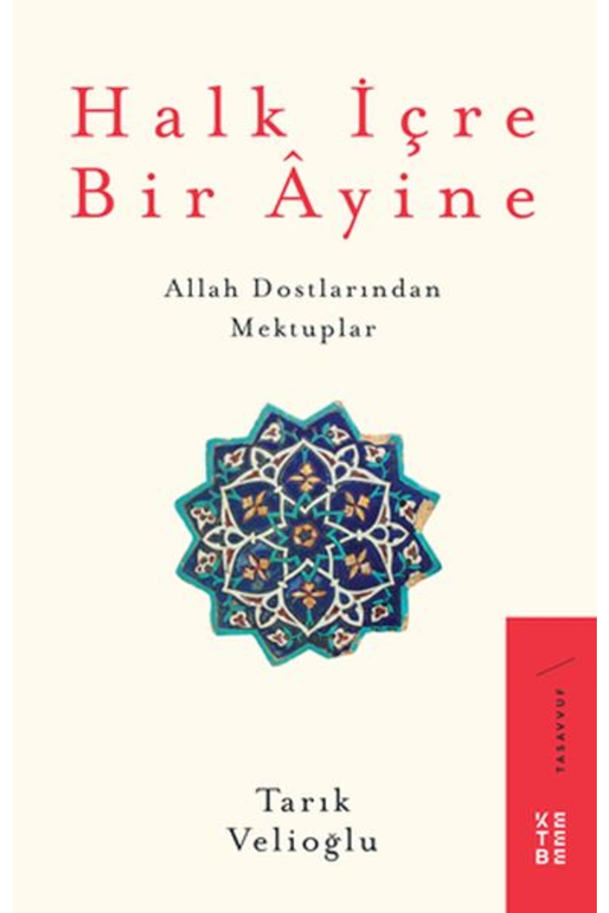 Ketebe Yayınları Halk İçre Bir Ayine - Allah Dostlarından Mektuplar