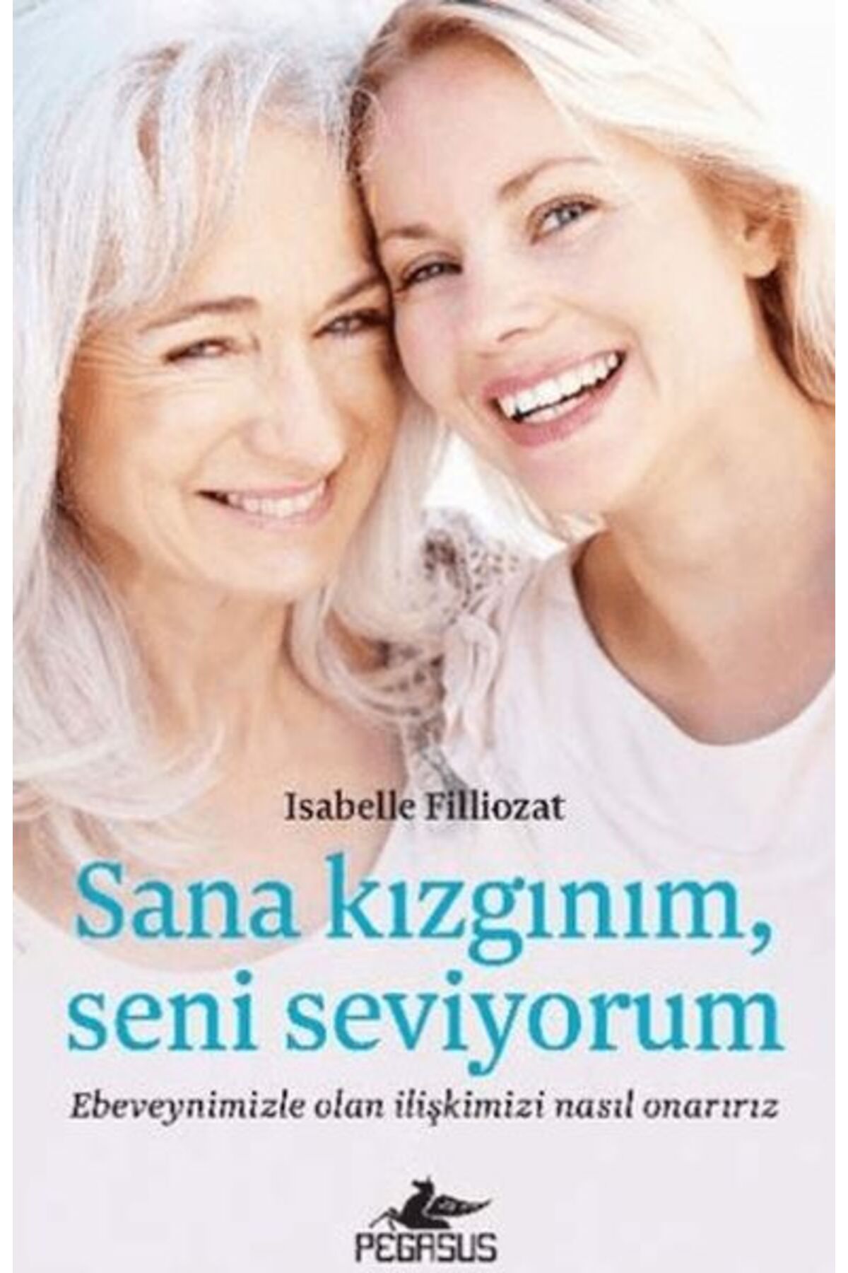 Karatay Yayınları Sana Kızgınım Seni Seviyorum Ebeveynimizle Olan İlişkimizi Nasıl Onarırız