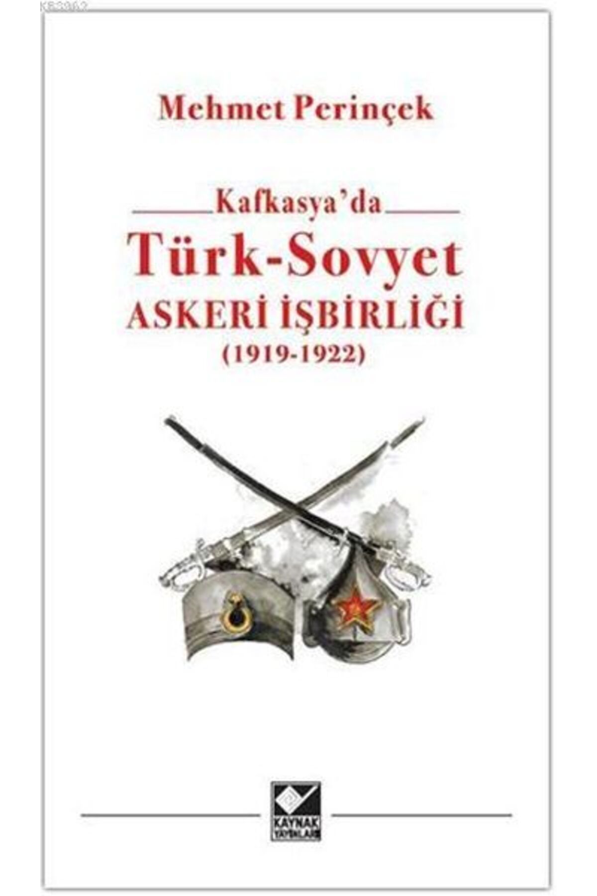 Kaynak Yayınları Kafkasya'da Türk - Sovyet Askeri İşbirliği
