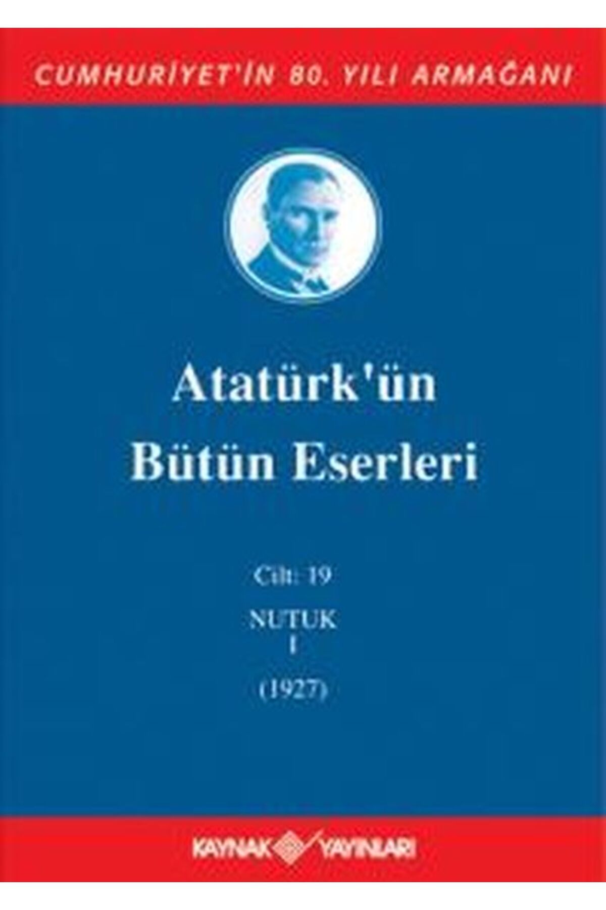 Kaynak Yayınları Atatürk'ün Bütün Eserleri Cilt 19 (Nutuk 1 - 1927)