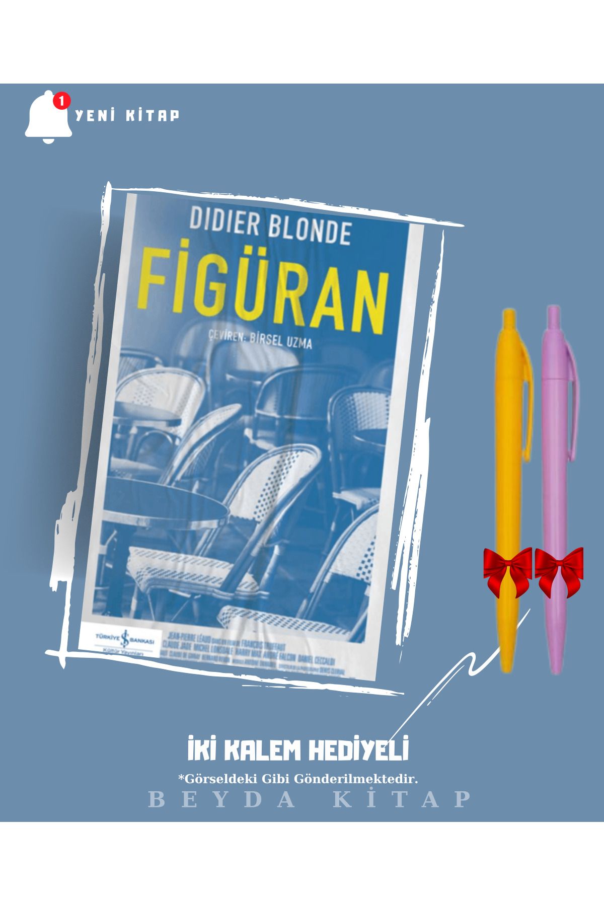 TÜRKİYE İŞ BANKASI KÜLTÜR YAYINLARI Figüran - Didier Blonde - İki Kalem Hediyeli