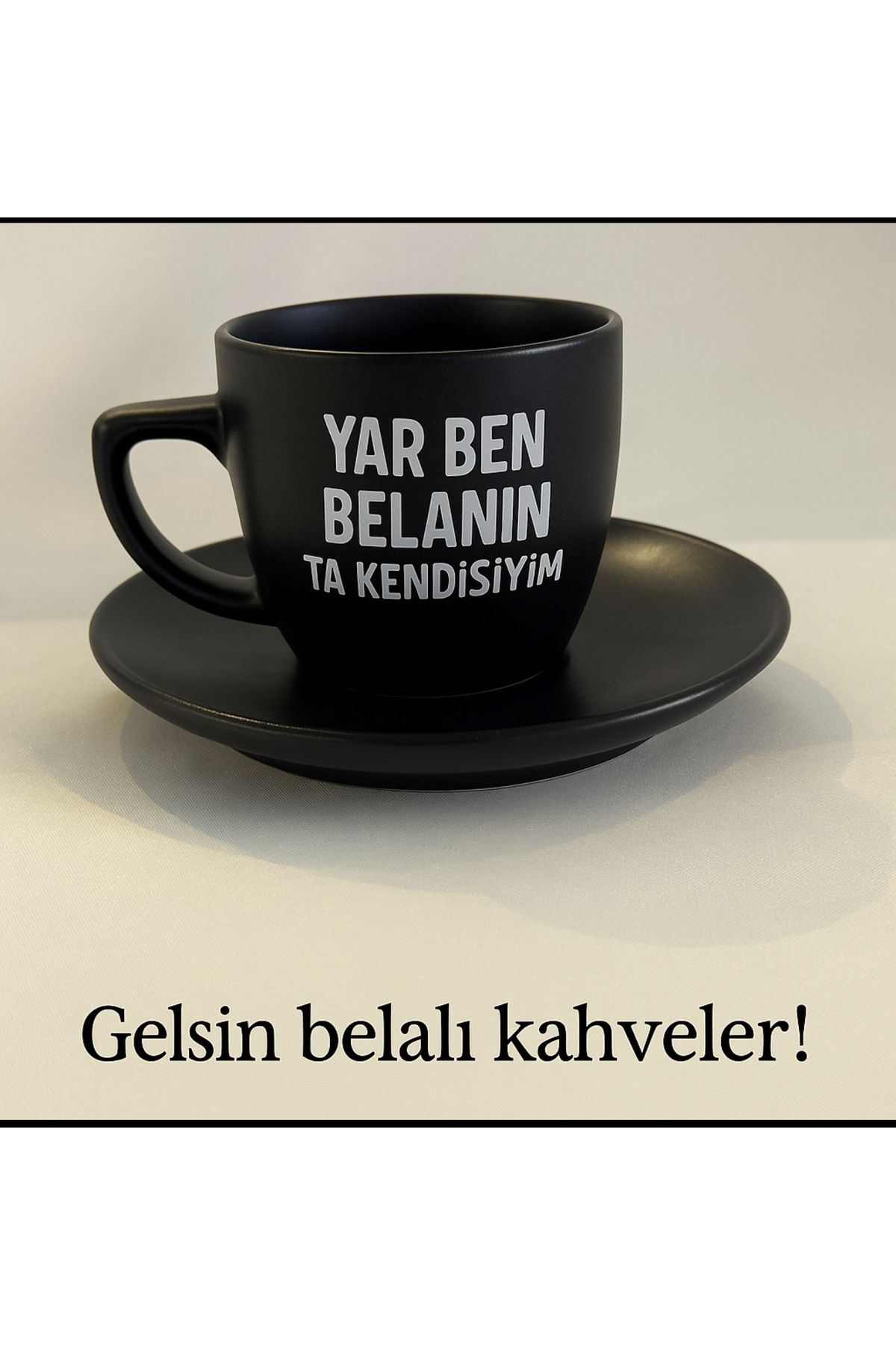 facnspt Yar Ben Belanın Ta Kendisiyim Siyah Türk Kahvesi Fincanı