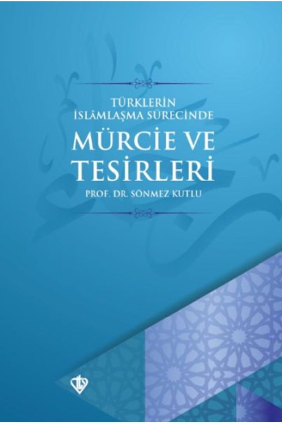 Destek Yayınları Türklerin İslamlaşma Sürecinde Mürcie ve Tesirleri