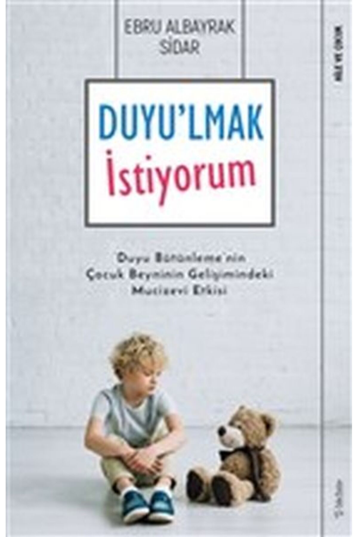 Destek Yayınları Duyu'lmak İstiyorum - Duyu Bütünleme'nin Çocuk Beyninin Gelişimindeki Mucizevi Etkisi