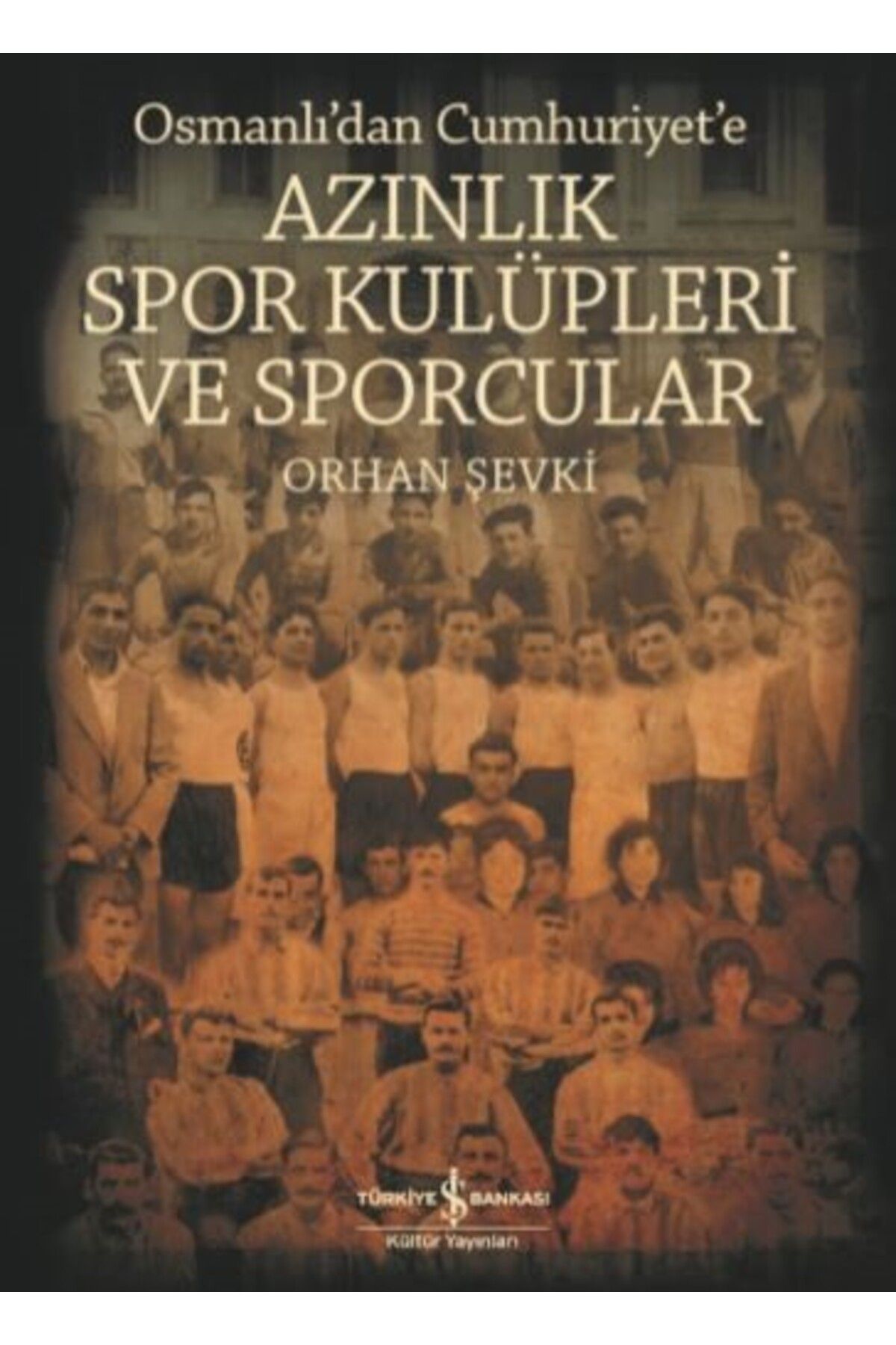 Destek Yayınları Azınlık Spor Kulüpleri ve Sporcular Osmanlı’dan Cumhuriyet’e