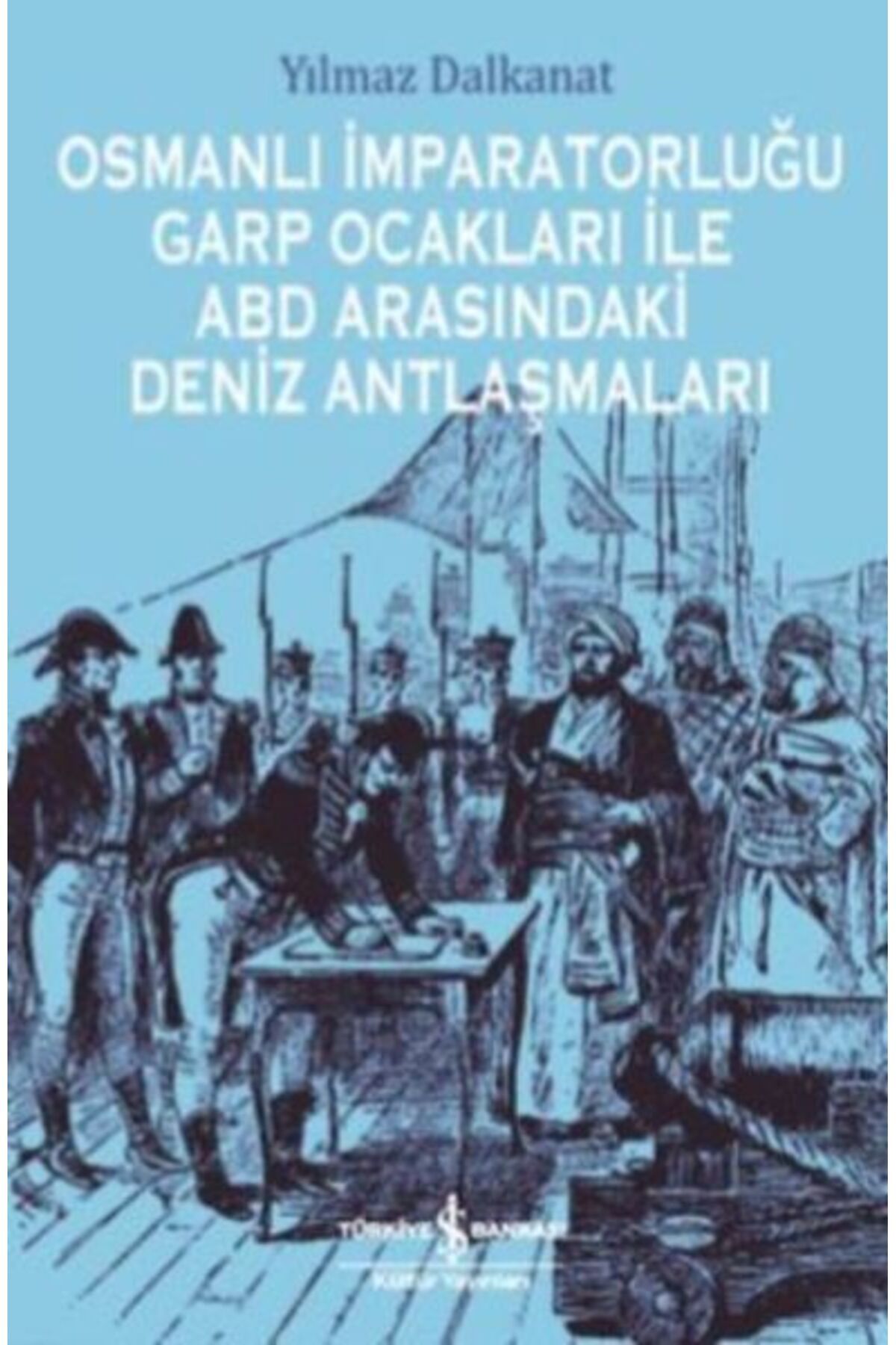 Destek Yayınları Osmanlı İmparatorluğu Garp Ocakları İle Abd Arasındaki Deniz Antlaşmaları
