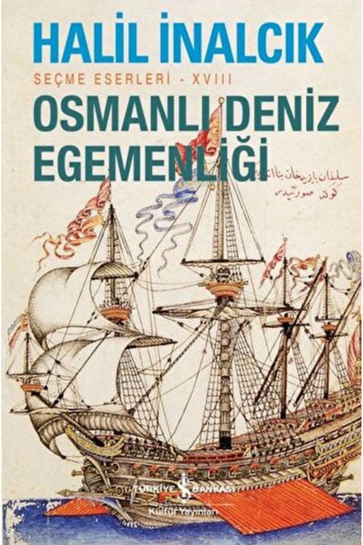 TÜRKİYE İŞ BANKASI KÜLTÜR YAYINLARI Osmanlı Deniz Egemenliği - Seçme Eserleri - XVIII