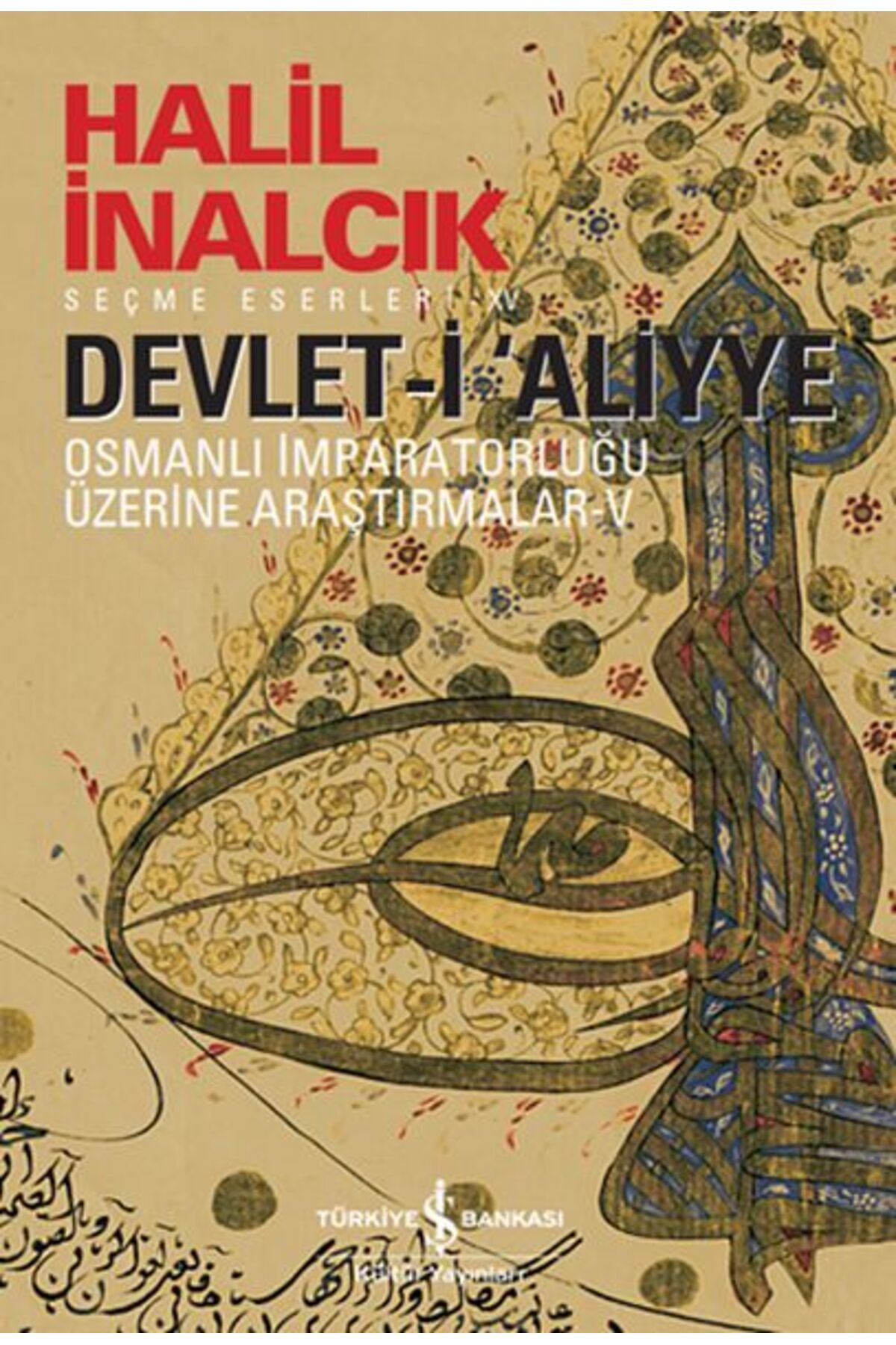 TÜRKİYE İŞ BANKASI KÜLTÜR YAYINLARI Devlet-i Aliyye - V