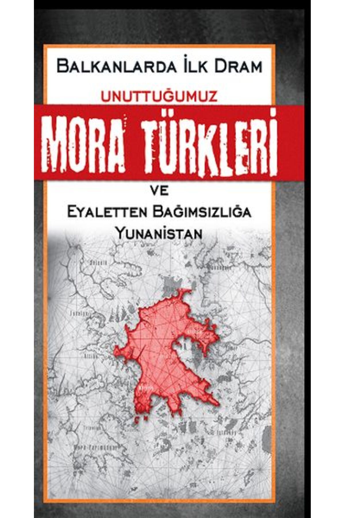 Destek Yayınları Unuttuğumuz Mora Türkleri ve Eyaletten Bağımsızlığa Yunanistan