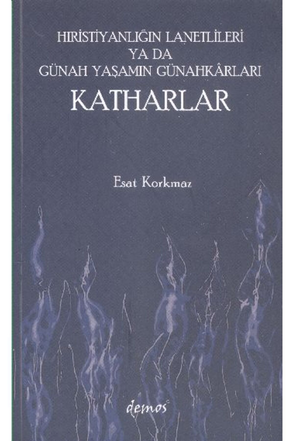 Destek Yayınları Hıristiyanlığın Lanetlileri ya da Günah Yaşamın Günahkarları Katharlar