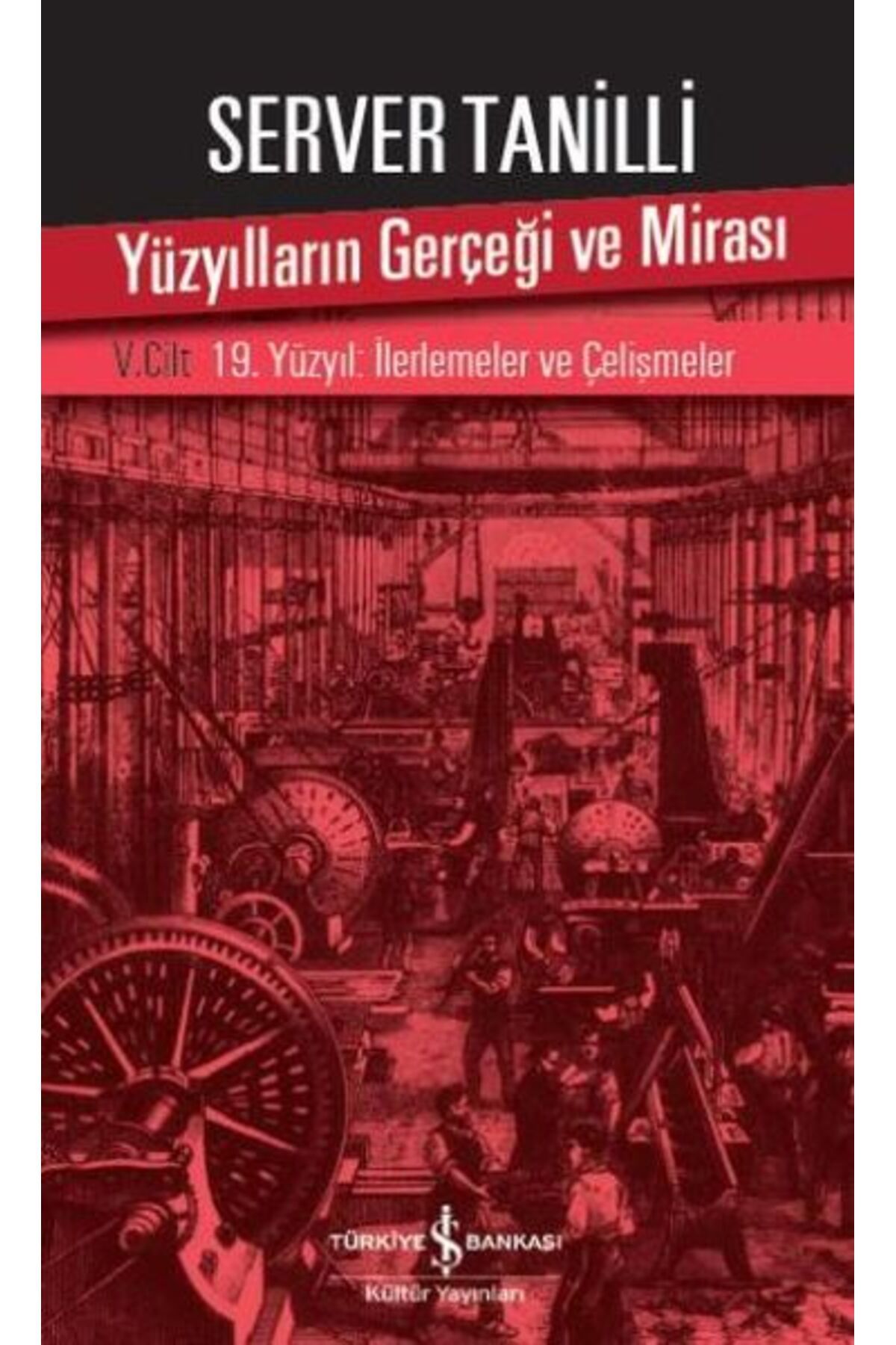 Destek Yayınları Yüzyılların Gerçeği ve Mirası 5. Cilt - 19. Yüzyıl : İlerlemeler ve Çelişmeler
