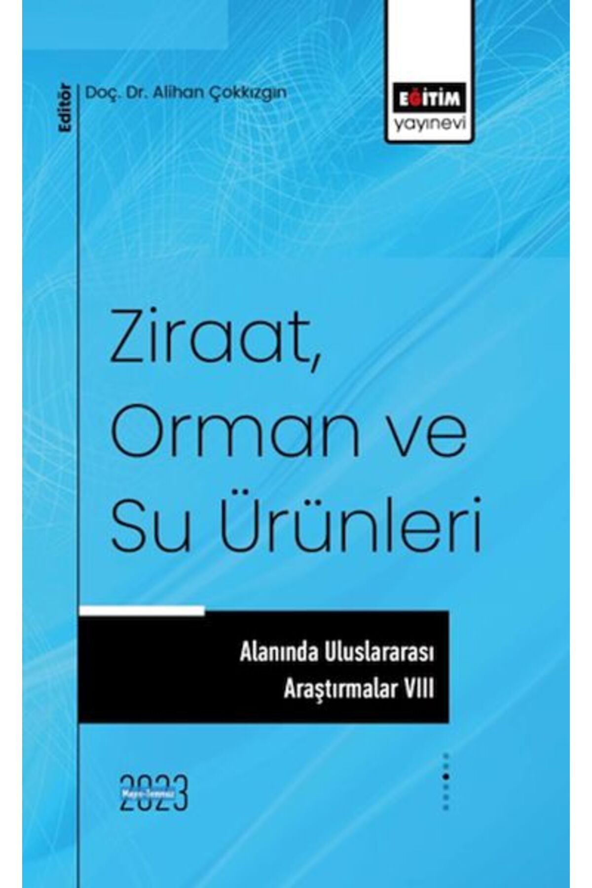 Destek Yayınları Ziraat, Orman ve Su Ürünleri Alanında Uluslararası Araştırmalar VIII