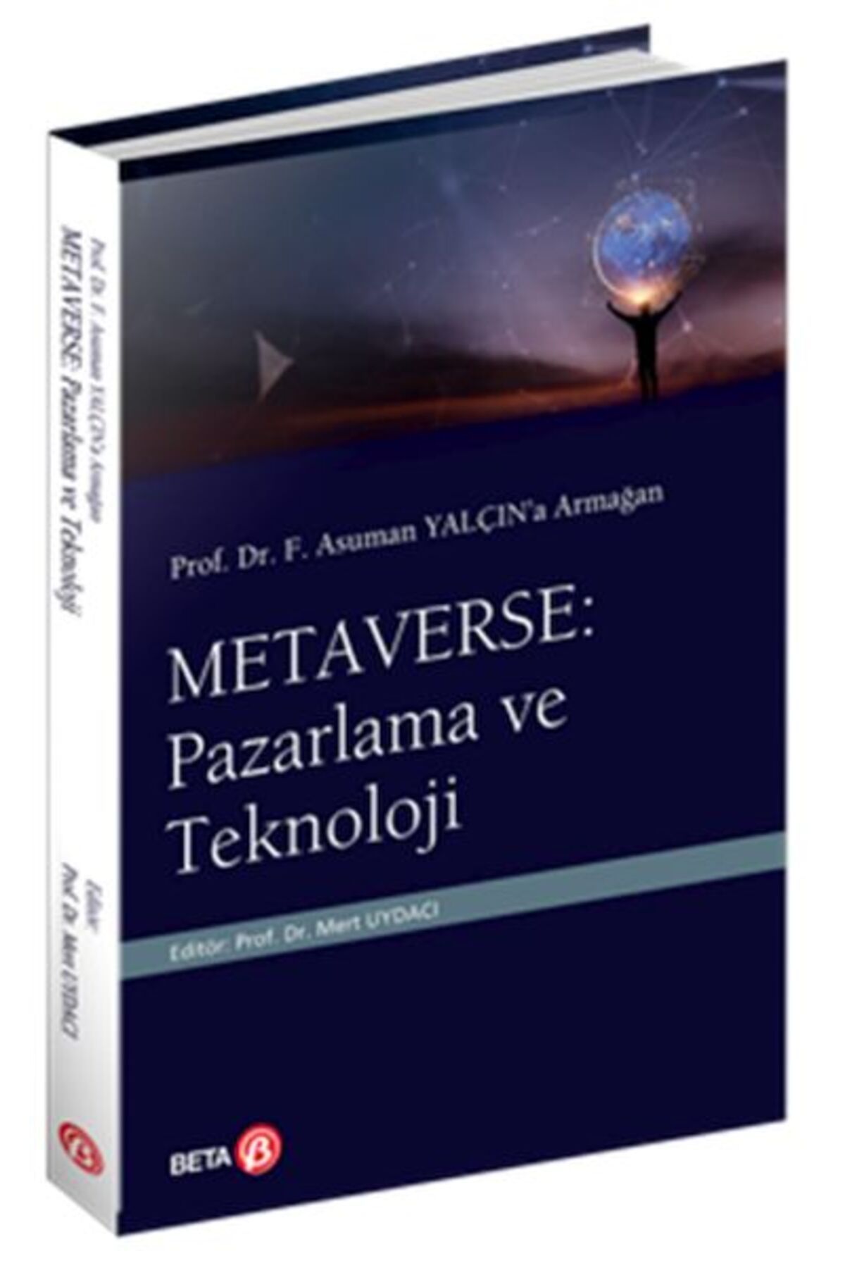 Beta Yayınevi Prof. Dr. F. Asuman Yalçın’a Armağan Metaverse: Pazarlama ve Teknoloji